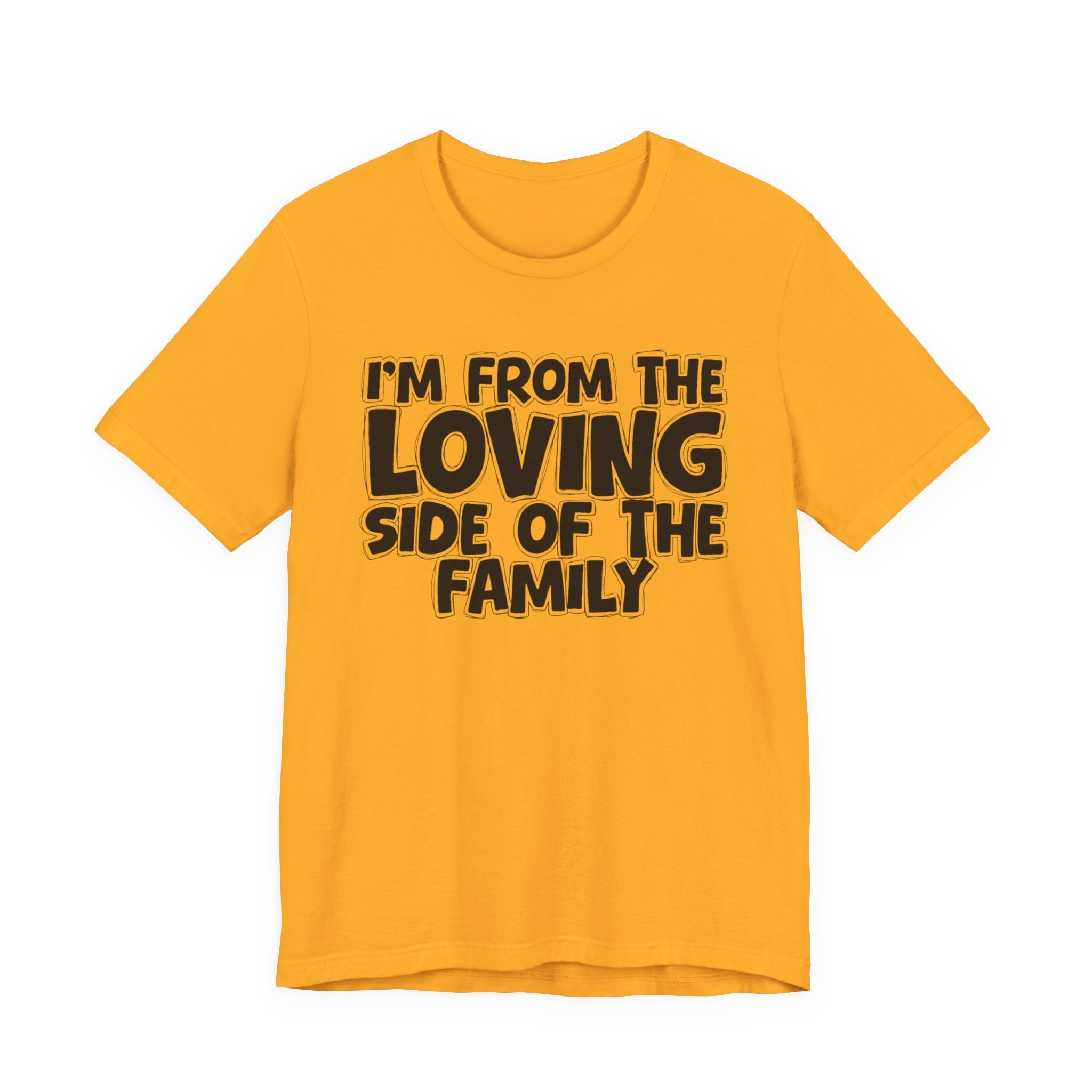 I'm From The Loving Side Of The Family - Humorous Family Pride T-Shirt