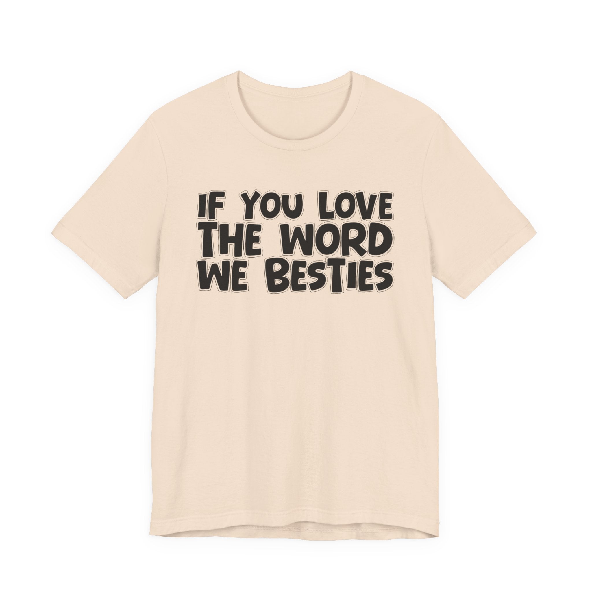 If You Love The Word We Besties - Inspirational Faith T-Shirt