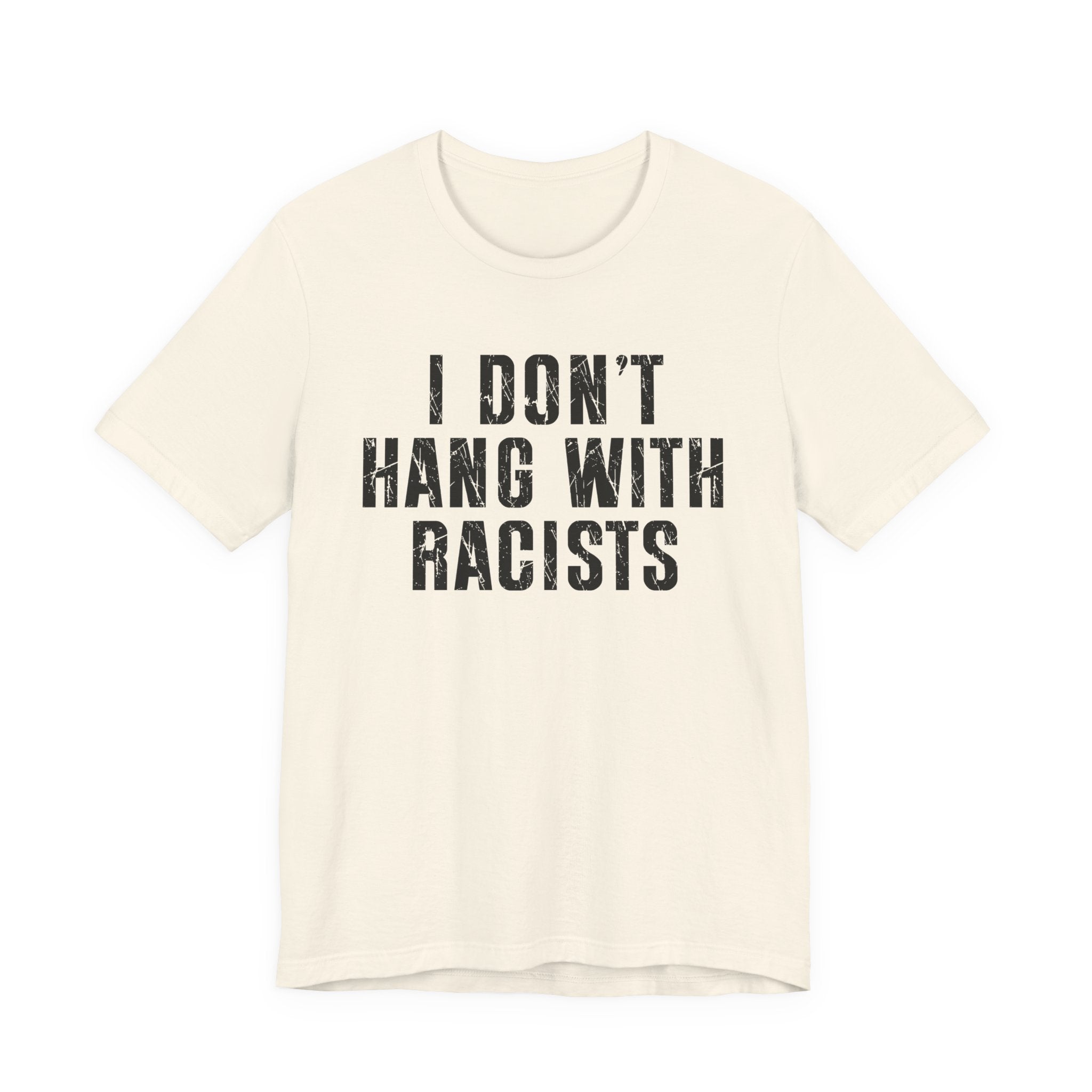 I Don't Hang With Racists T-shirt