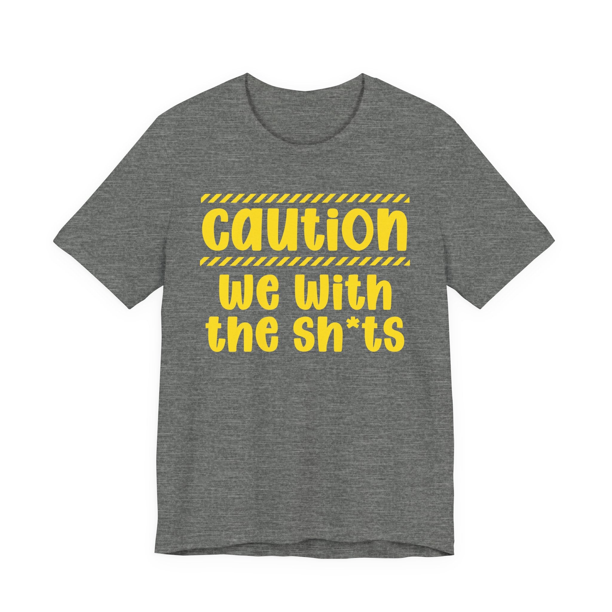 Caution We With The Shits — Bold Warning Statement Tee