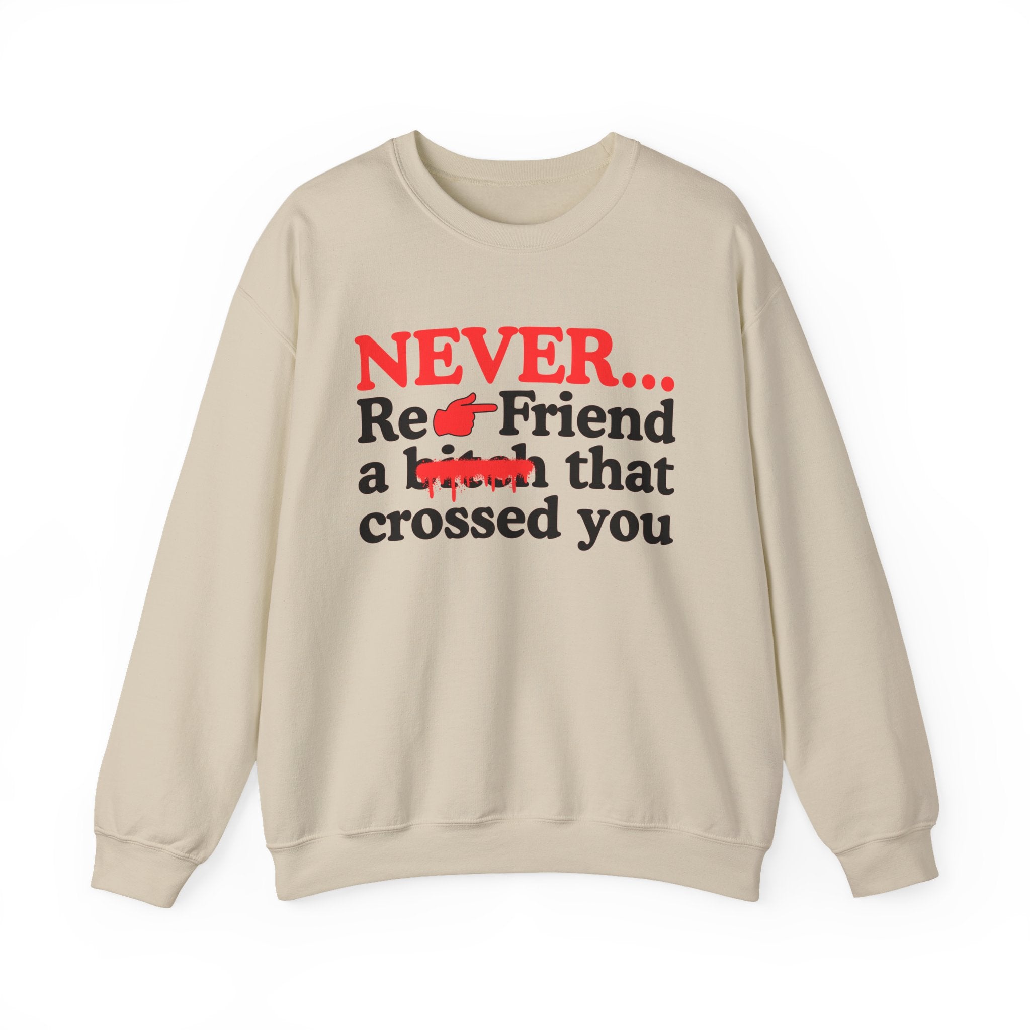 Never Re-Friend A Bitch That Crossed You — Street Code Sweatshirt
