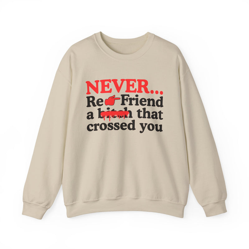 Never Re-Friend A Bitch That Crossed You — Street Code Sweatshirt
