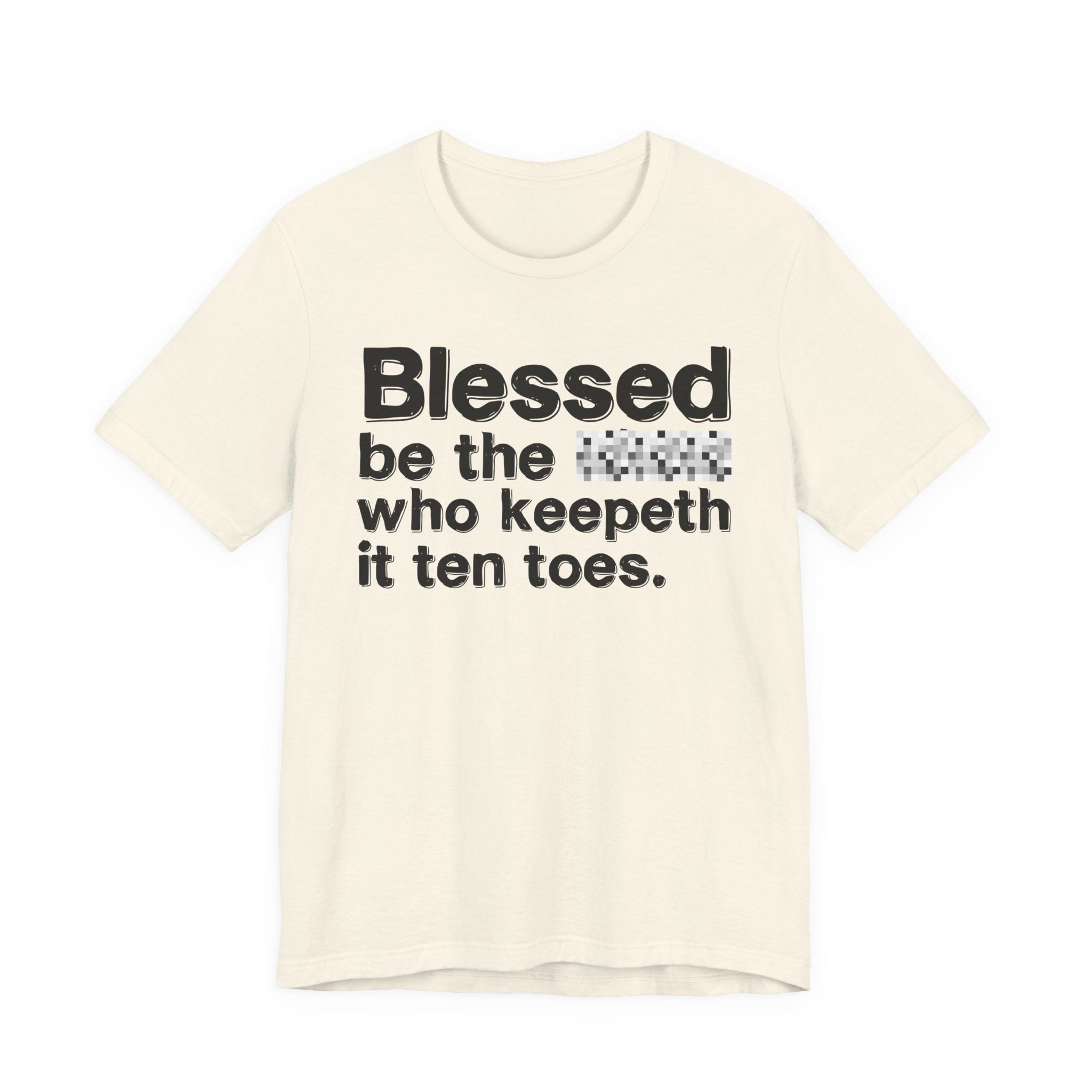 Blessed Be The Bitch Who Keepeth It Ten Toes — Inspirational T-Shirt