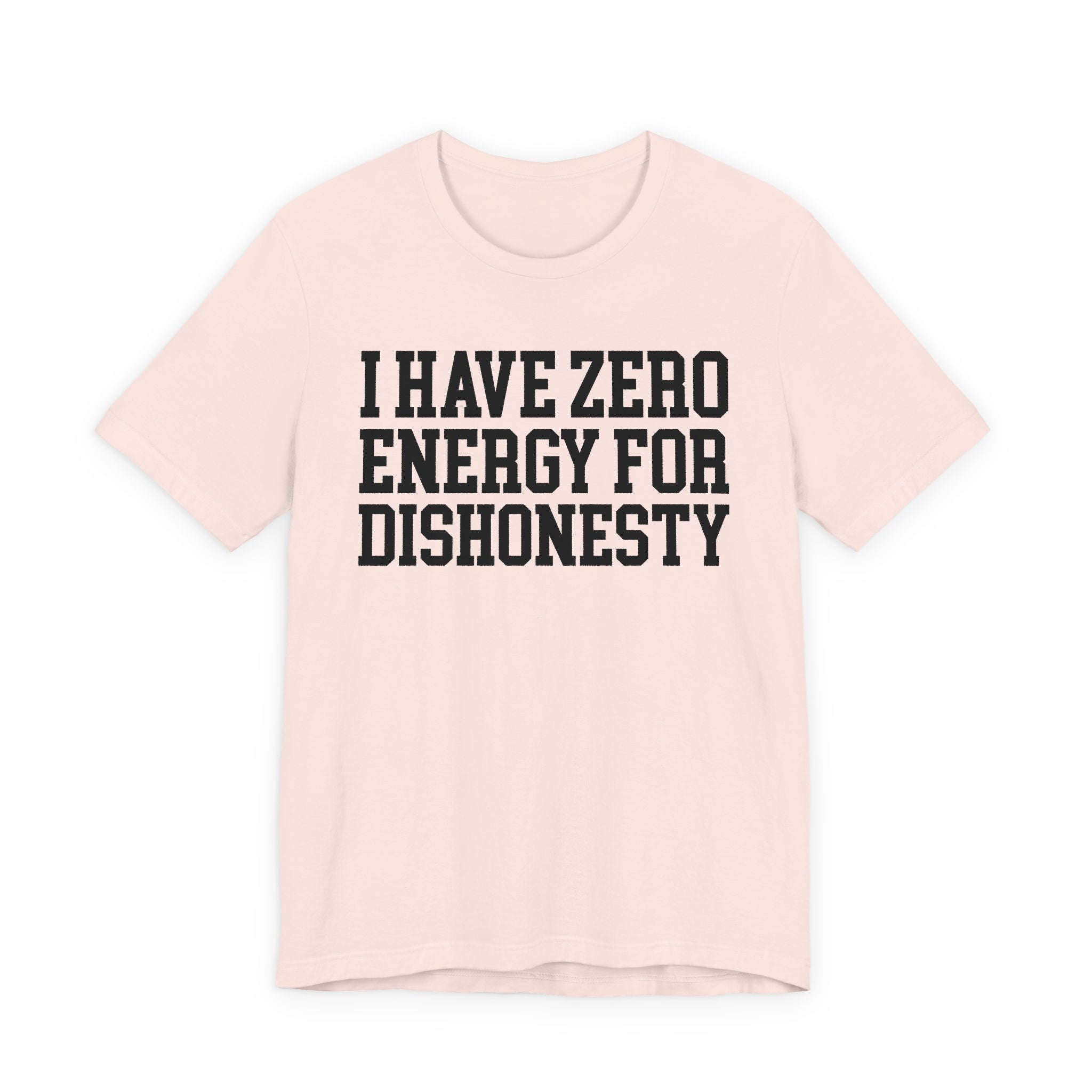 I Have Zero Energy For Dishonesty - Tshirt