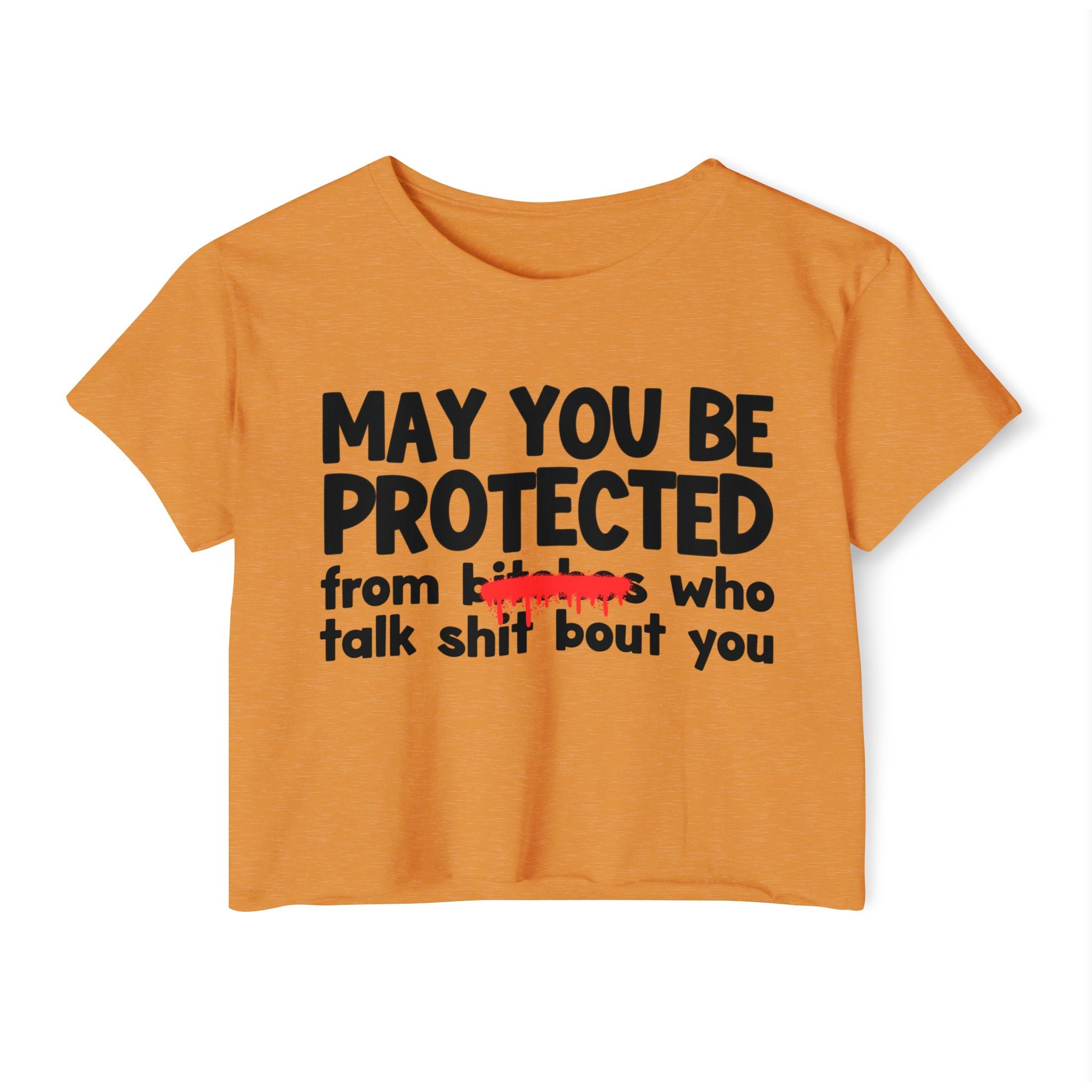 May You Be Protected From Bitches Who Talk Shit Bout You — Funny Protection Statement Crop Top