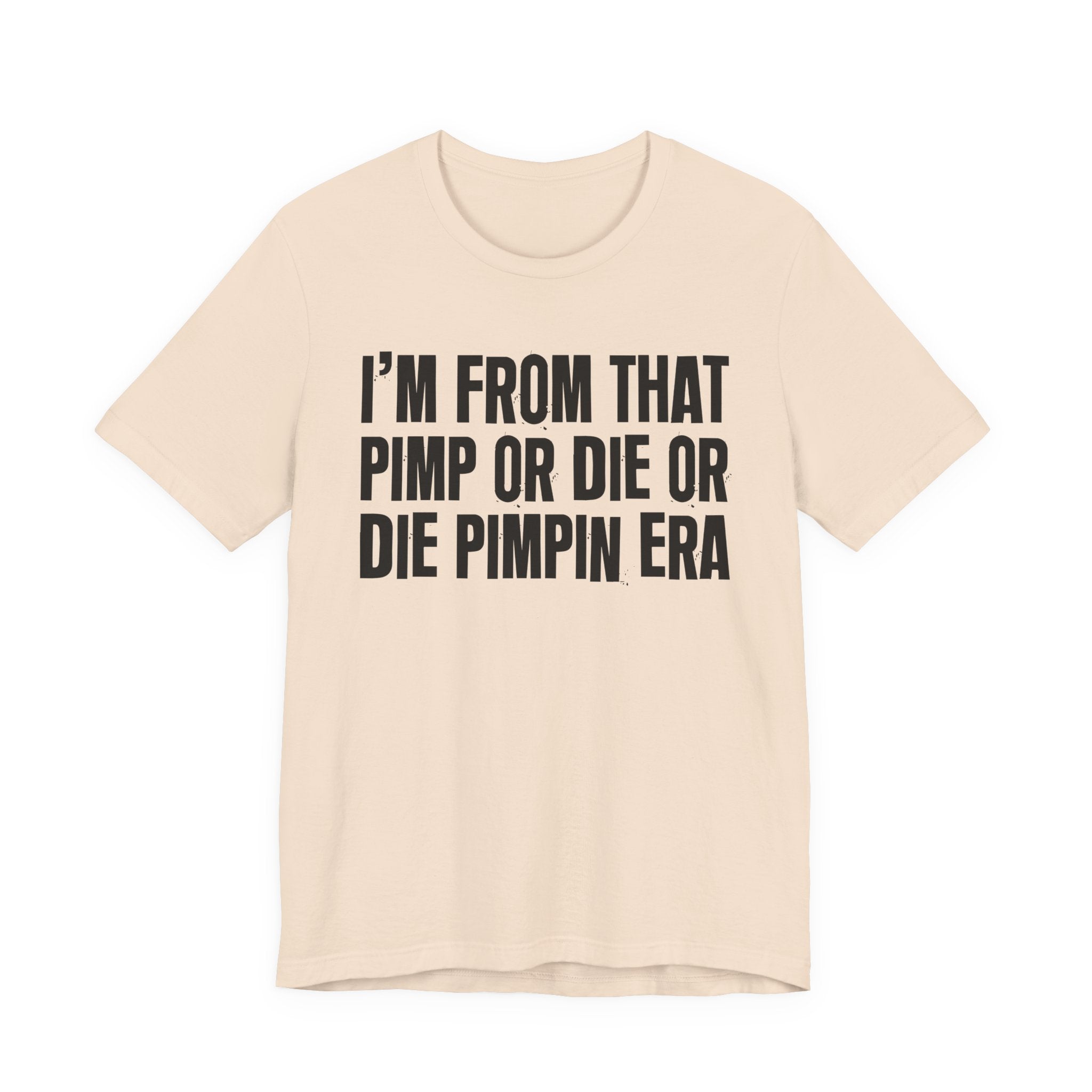 I'm From That Pimp Or Die Or Die Pimpin Era - Funny Growing Up Tee
