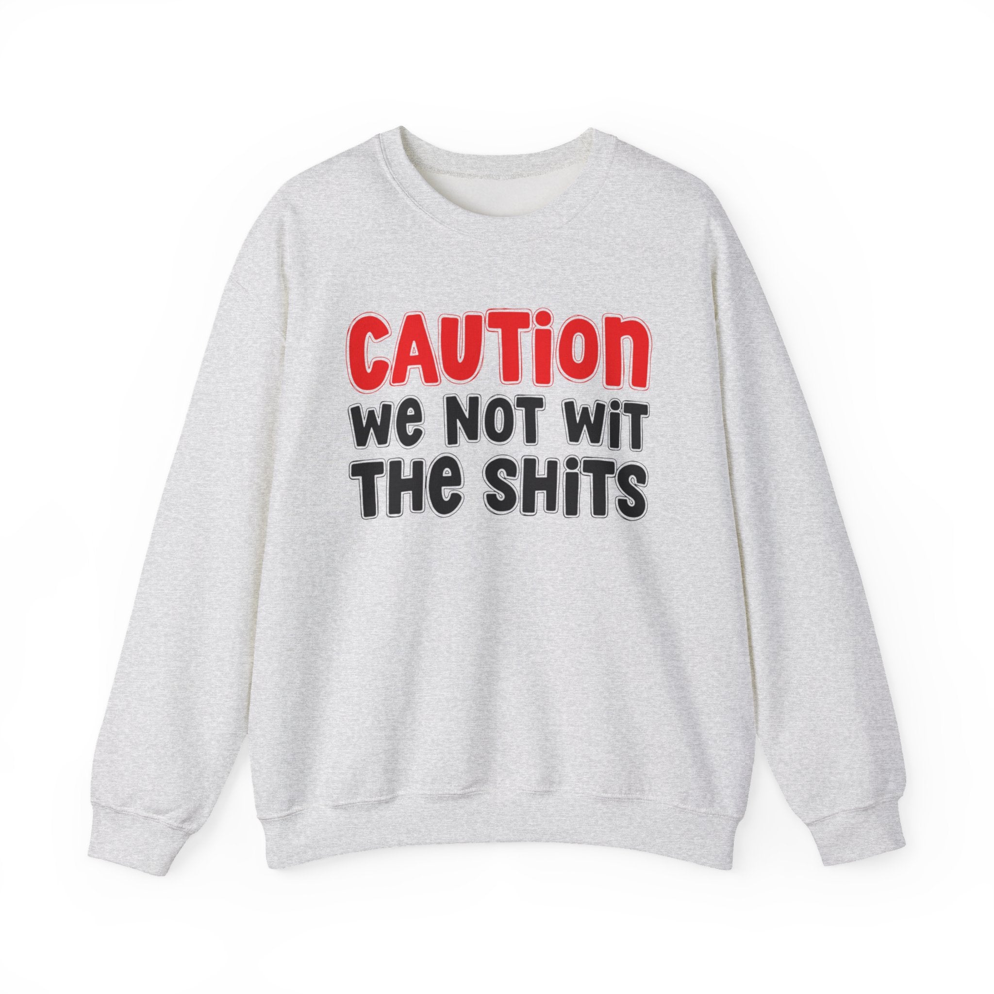 Caution We Not With The Shits — Bold Graphic Statement Sweatshirt