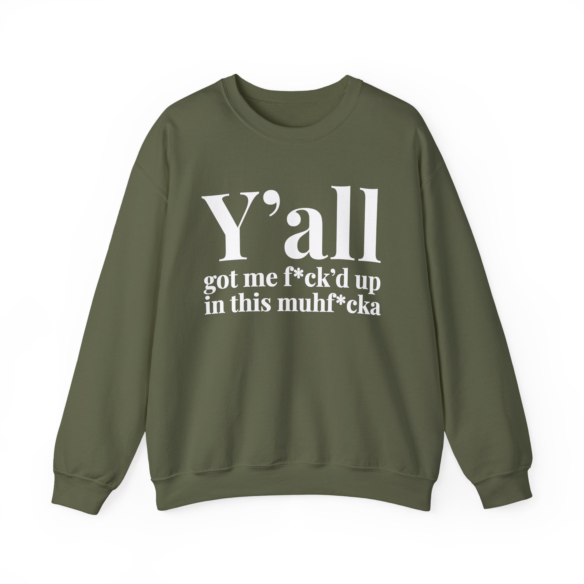 Y'all Got Me Fuck'd Up In This Muhfucka —  Sweatshirt