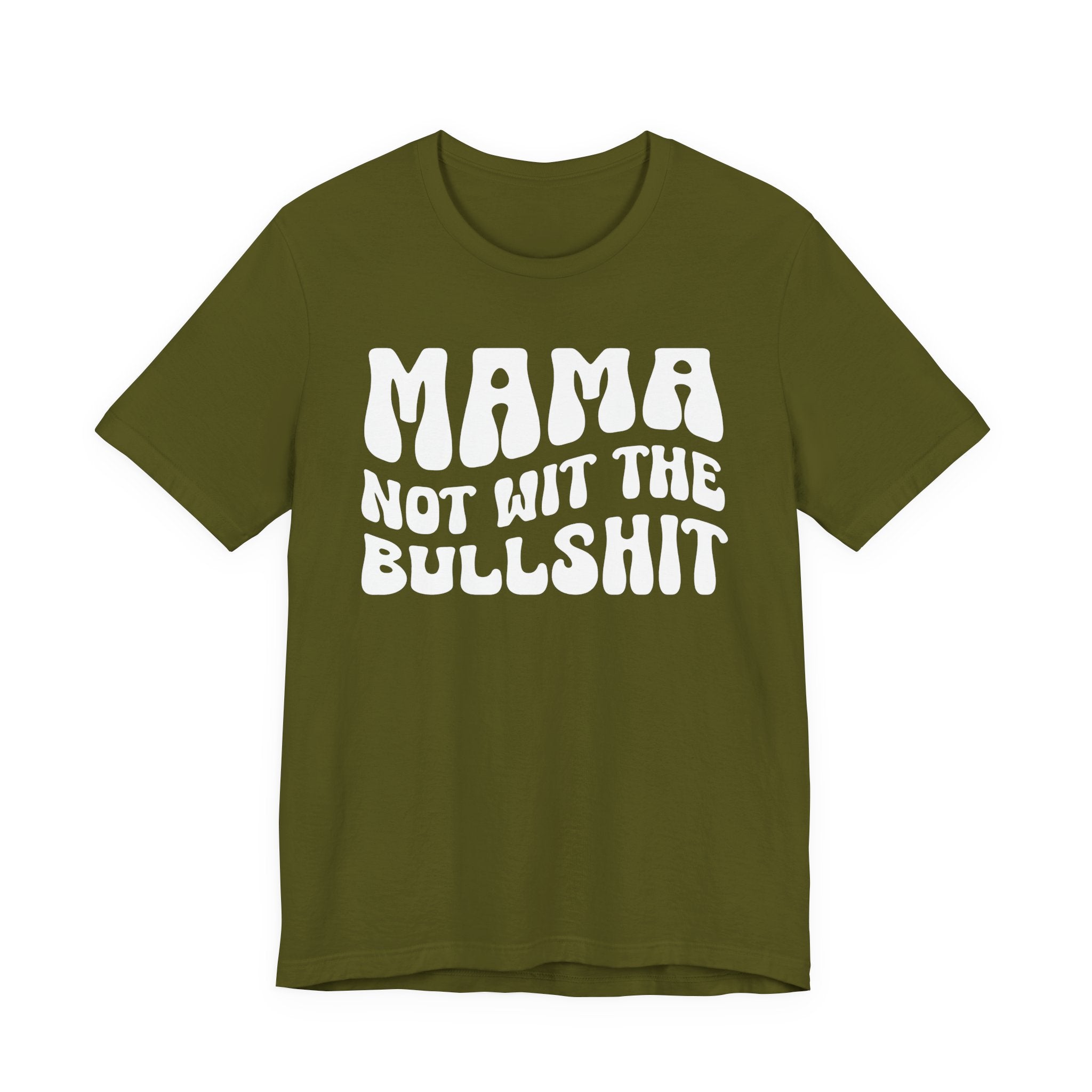 Mama Not Wit The Bullshit T-Shirt (solid print)