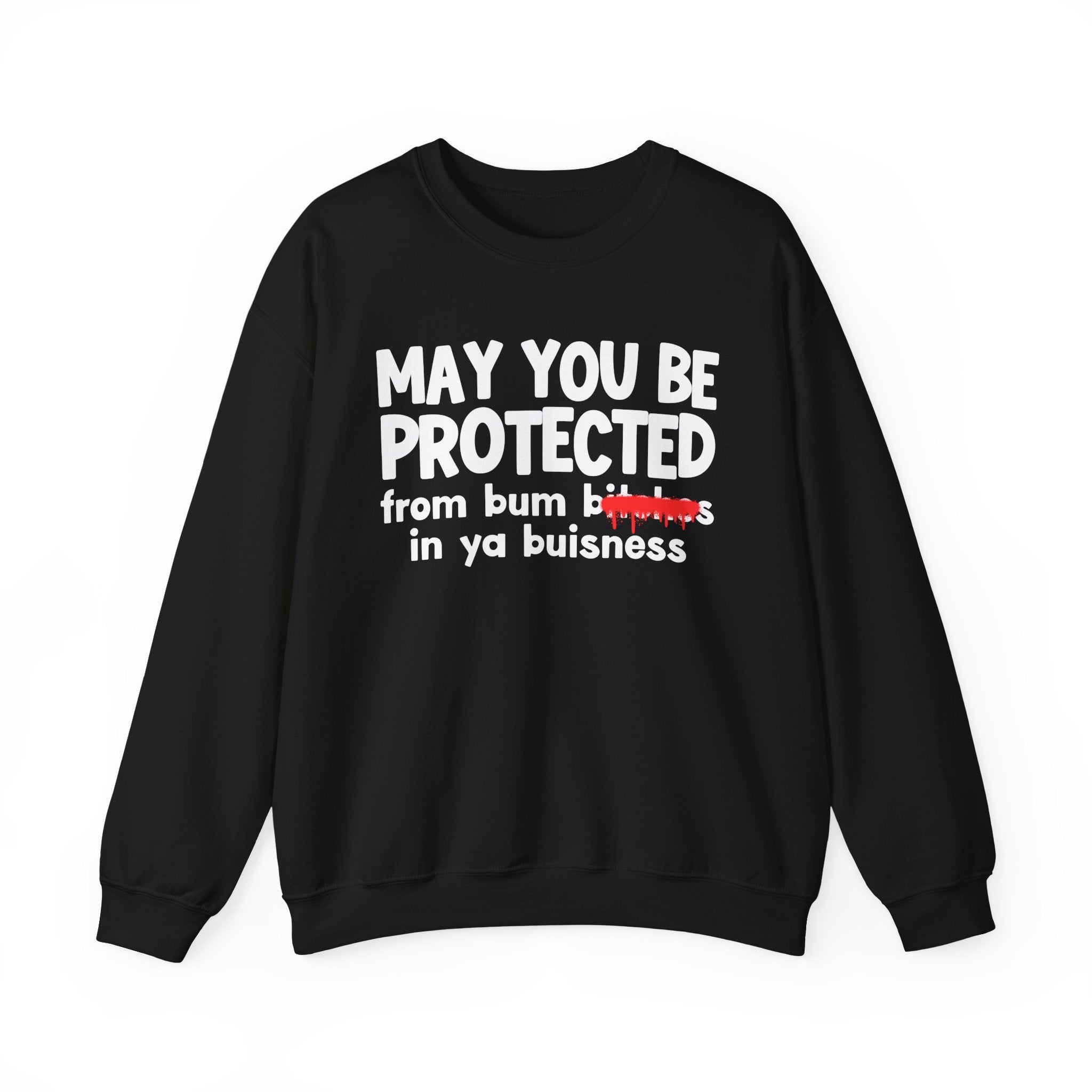 May You Be Protected From Bum Bitches In Ya Buisness — Funny Protection Statement Sweatshirt