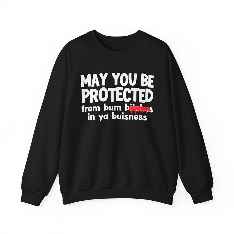 May You Be Protected From Bum Bitches In Ya Buisness — Funny Protection Statement Sweatshirt