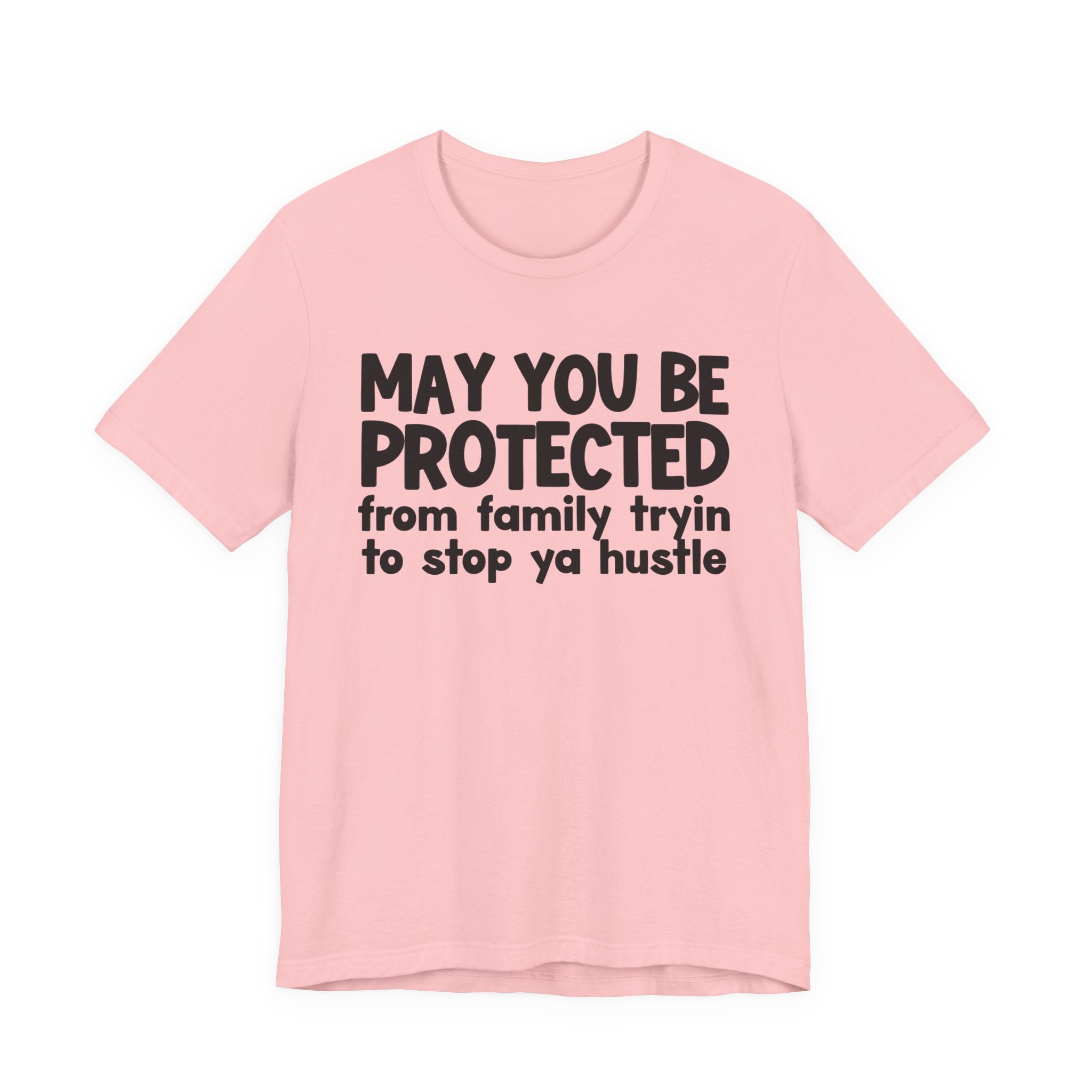 May You Be Protected From Family Tryin To Stop Ya Hustle — Funny Sarcastic Prayer Tee
