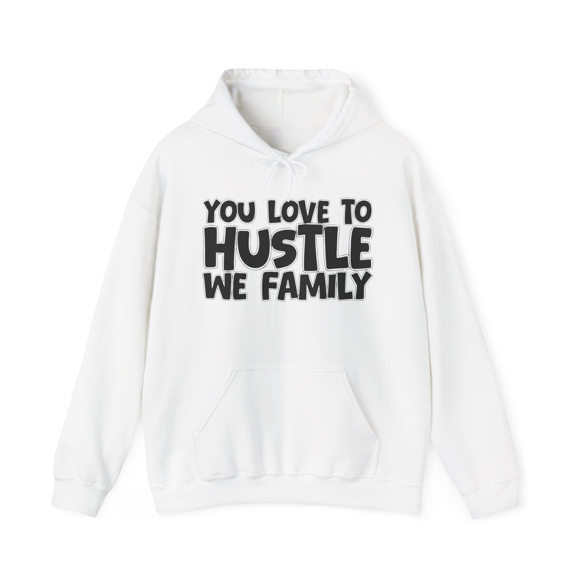 You Love To Hustle We Family — Motivational Hustle Statement Hoodie