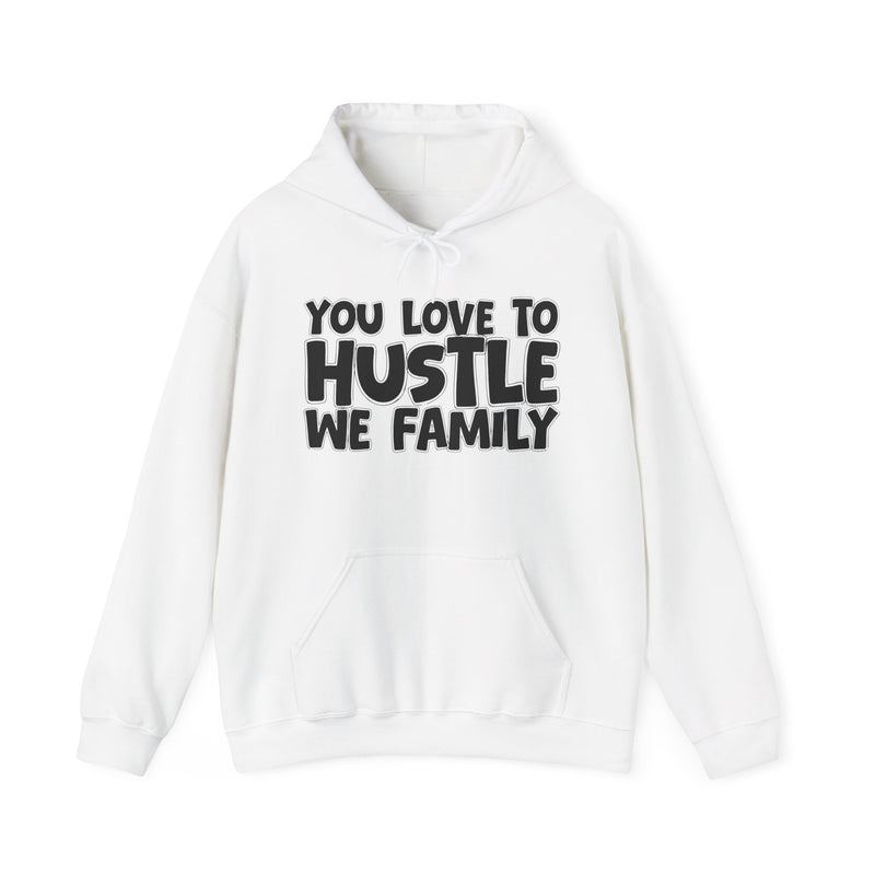 You Love To Hustle We Family — Motivational Hustle Statement Hoodie