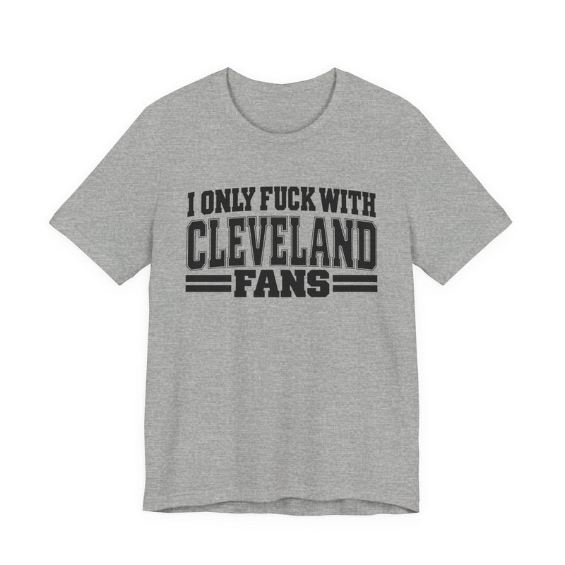 I Only Fuck With Cleveland Fans — Bold Sport Fans Declaration T-Shirt