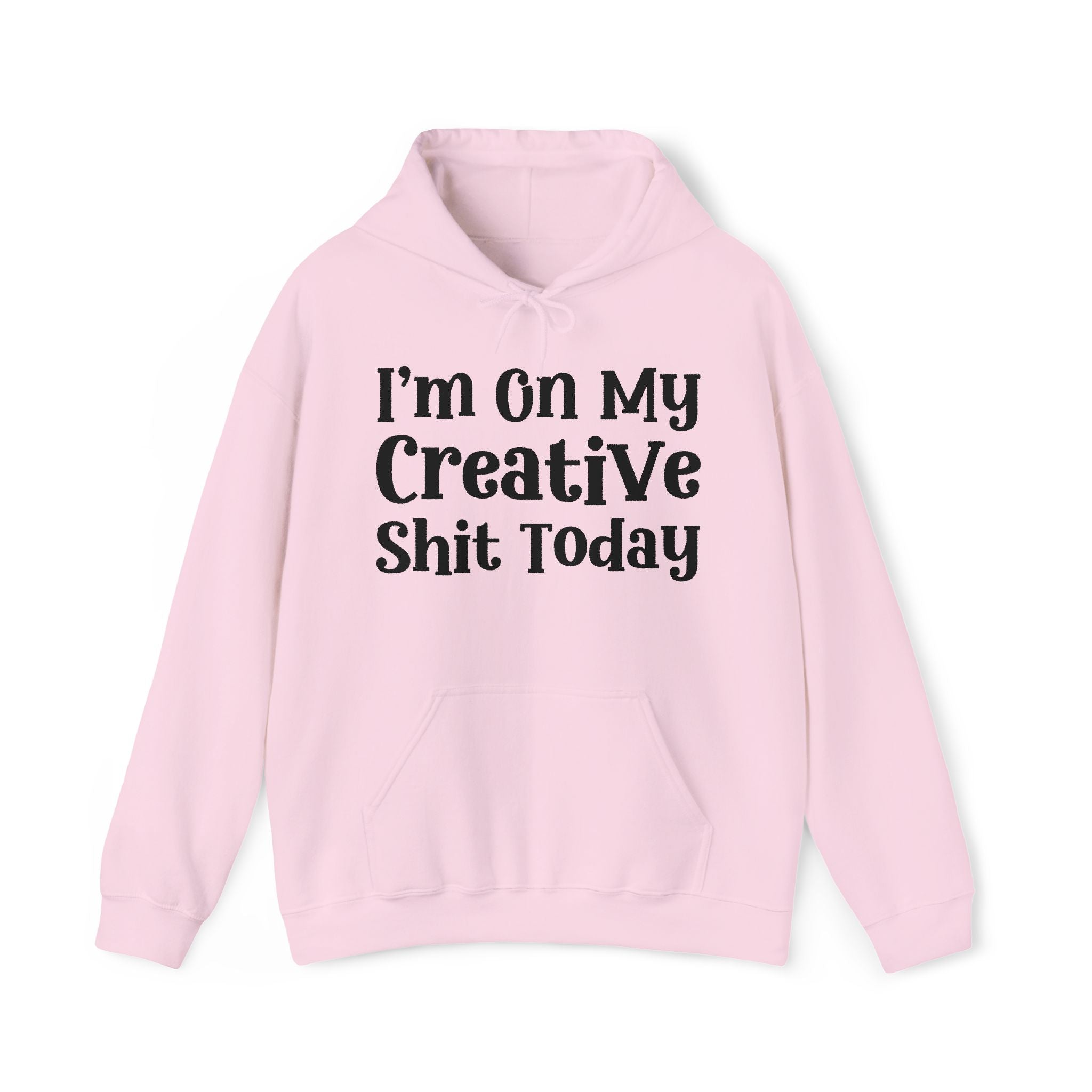 I'm On My Creative Shit Today —  Hoodie