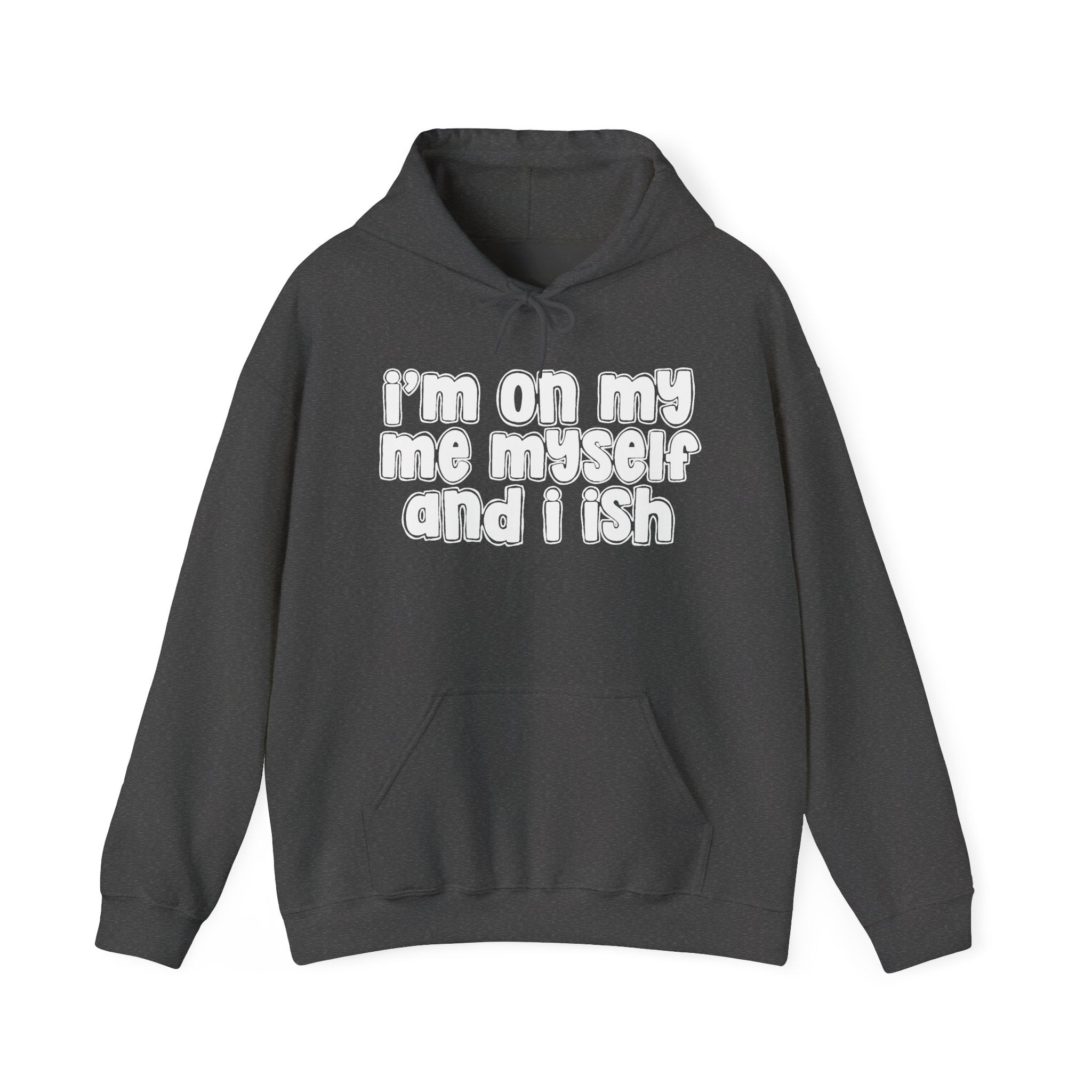 I'm On My Me Myself And I Ish