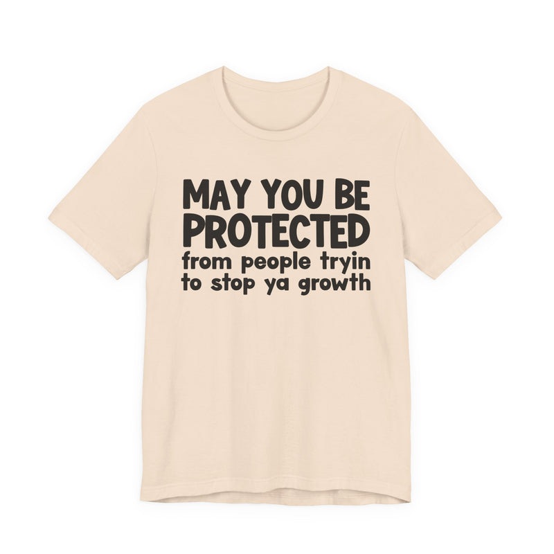 May You Be Protected From People Trying To Stop Ya Growth — Funny Sarcastic Prayer Tee