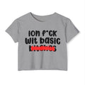 ION (I Don't) FUCK WIT BASIC BITCHES - Bold Sarcastic Crop Top