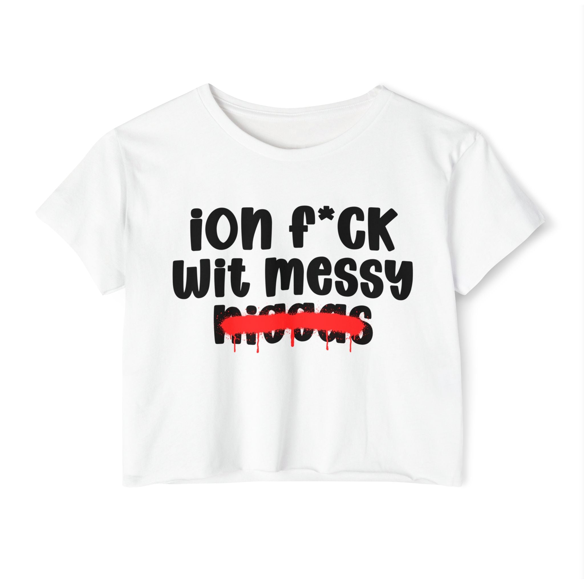 ION Fuck Wit Messy Niggas - Brutally Direct Statement Crop-top