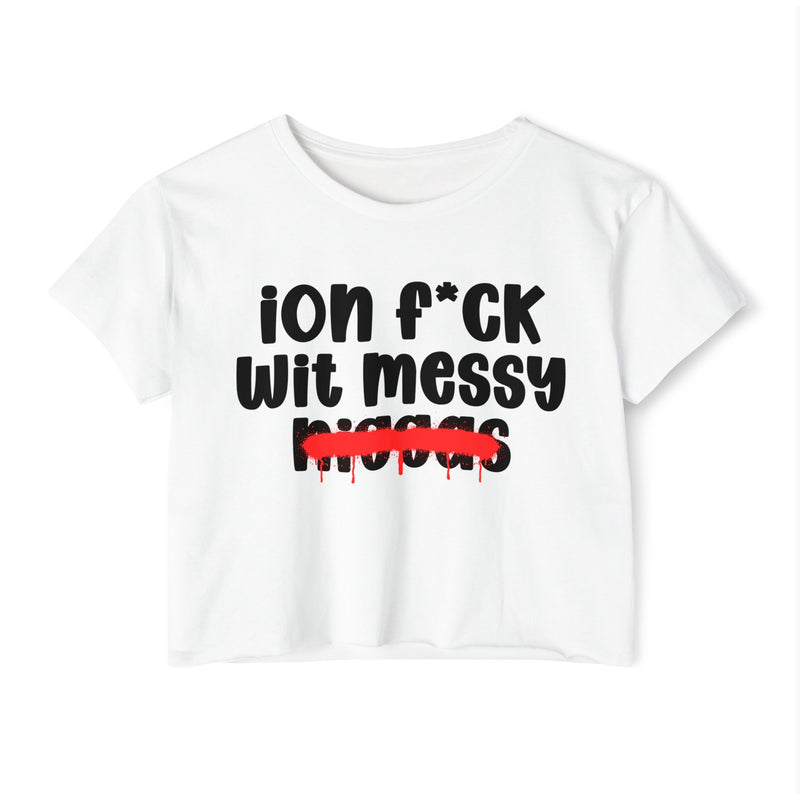 ION Fuck Wit Messy Niggas - Brutally Direct Statement Crop-top