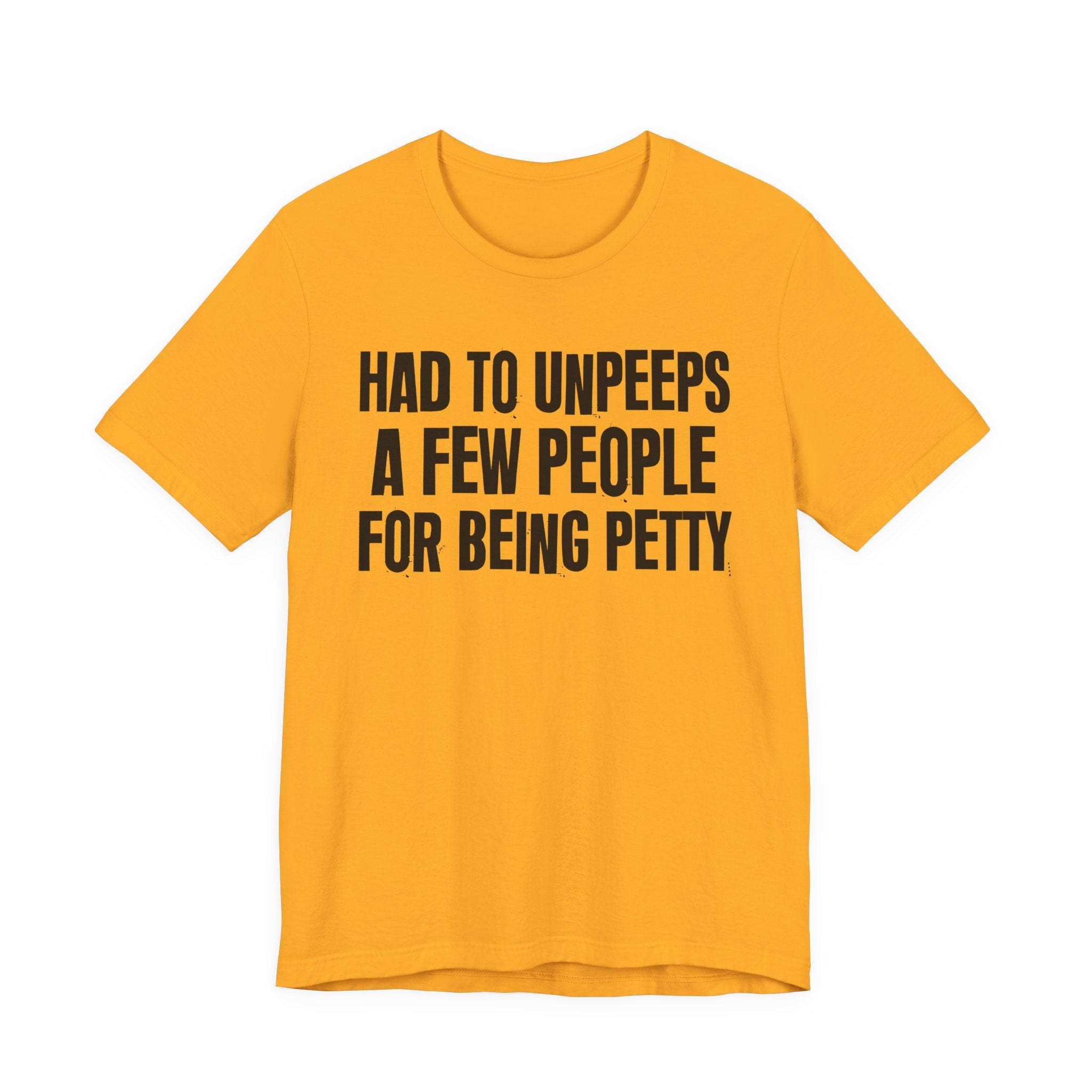 Had to Unpeeps A Few People For Being Petty - Humorous Quote Shirt