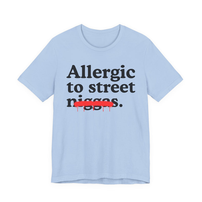 Allergic To Street Niggas — Funny Reaction T-Shirt