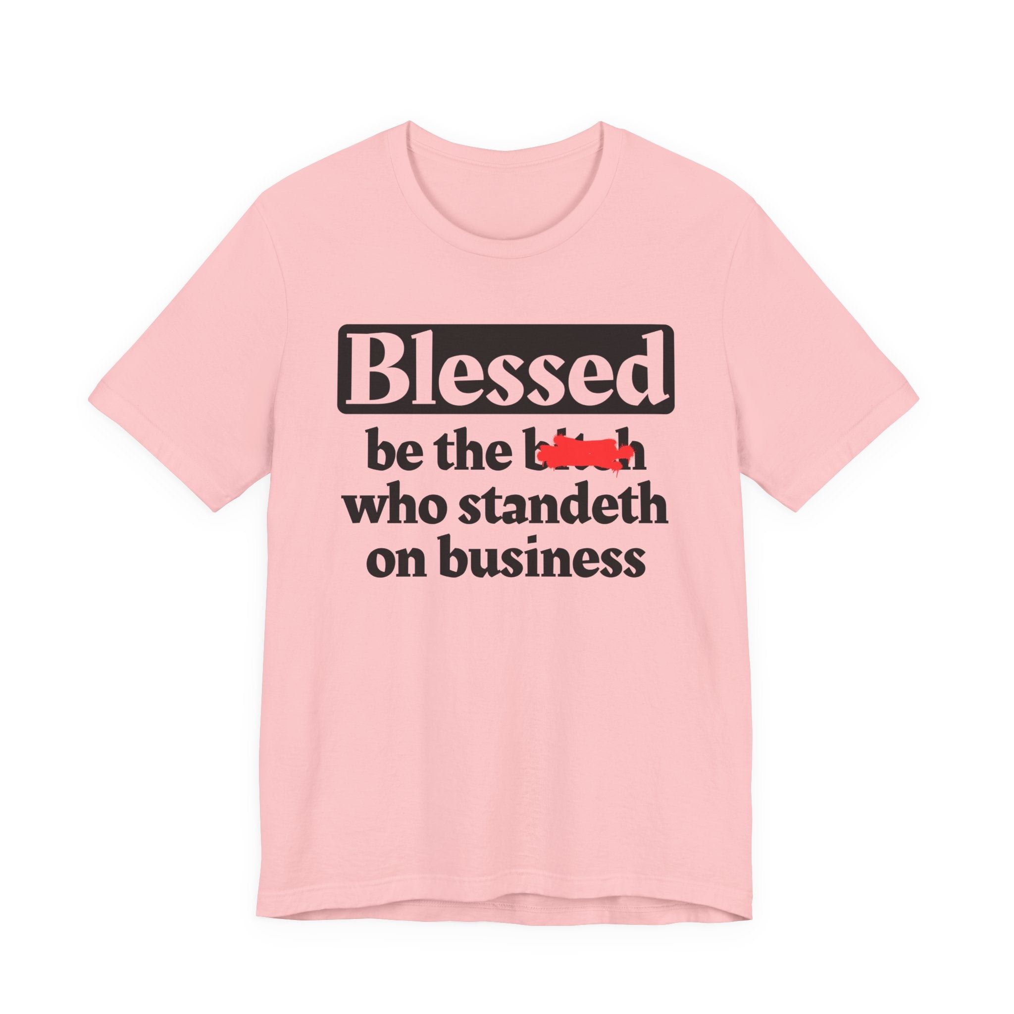 Blessed Be The Bitch Who Standeth On Business － Funny Inspirational T-shirt