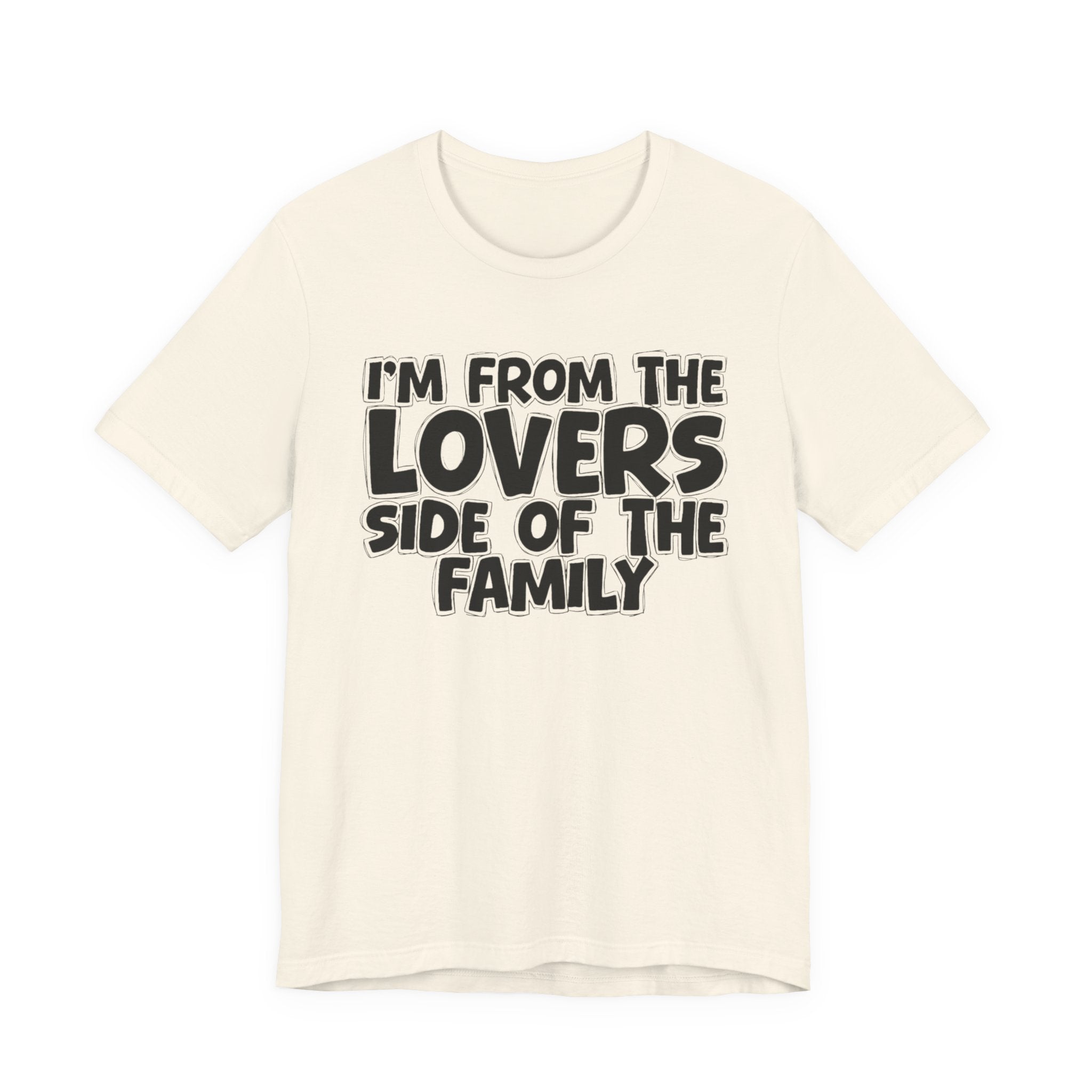 I'm From The Lovers Side Of The Family - Humorous Family Pride T-Shirt