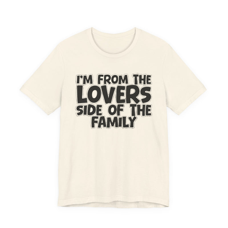 Athletic Heather t-shirt with "I'M FROM THE LOVERS SIDE OF THE FAMILY" in bold white outlined bubble lettering, front flat-lay view