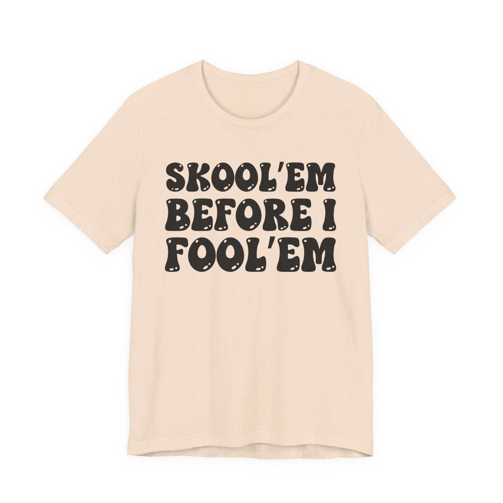 Skool'Em Before I Fool'Em — Bold Statement T‑Shirt