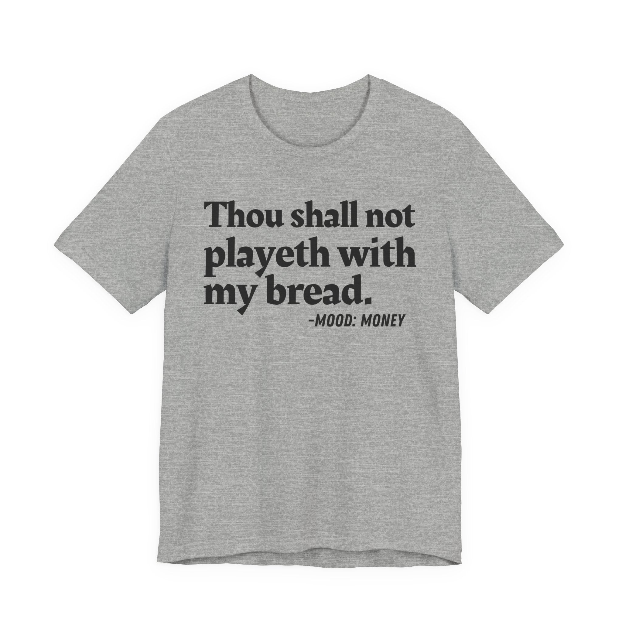 Thou Shall Not Playeth With My Bread — Funny Financial Humor Tee