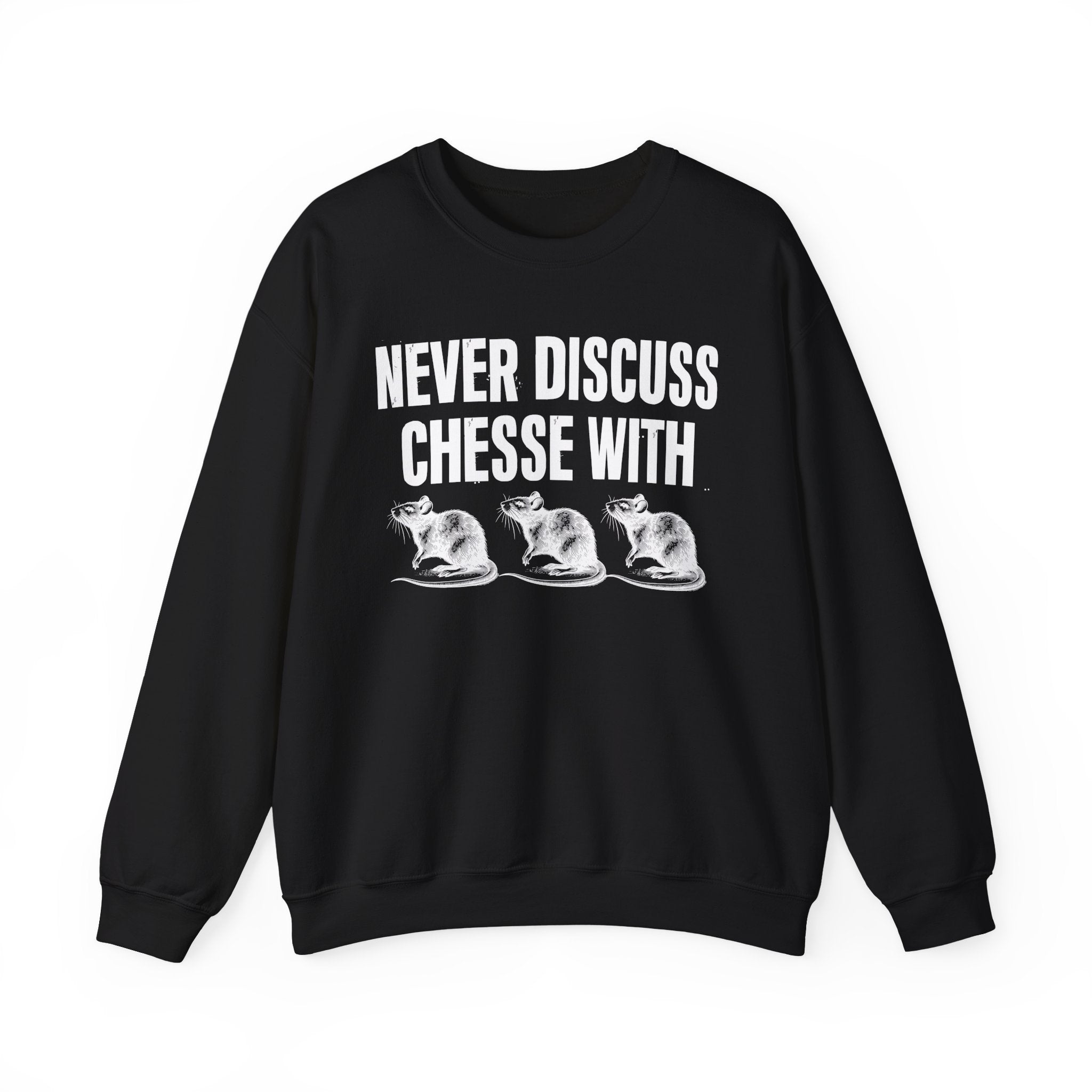 Never Discuss Cheese With Rats - Sassy Adult Humor Sweatshirt