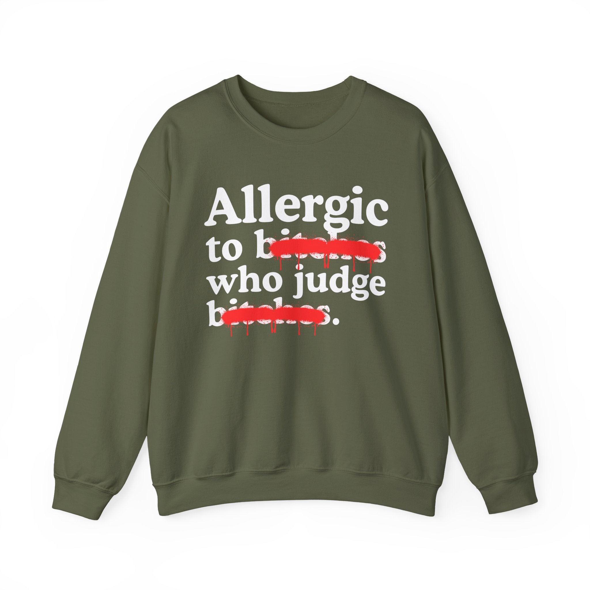 Allergic To Bitches Who Judge Bitches — Sarcastic Sassy Statement Sweatshirt