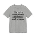 No Bitch Who's Plottin' Against Me Shall Prosper - Bold Christian Statement Tee