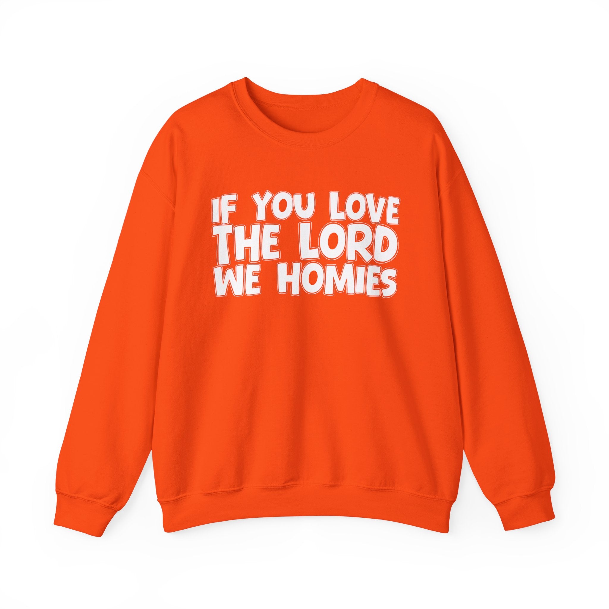 If You Love The Lord We Homies - Inspirational Faith Sweatshirt