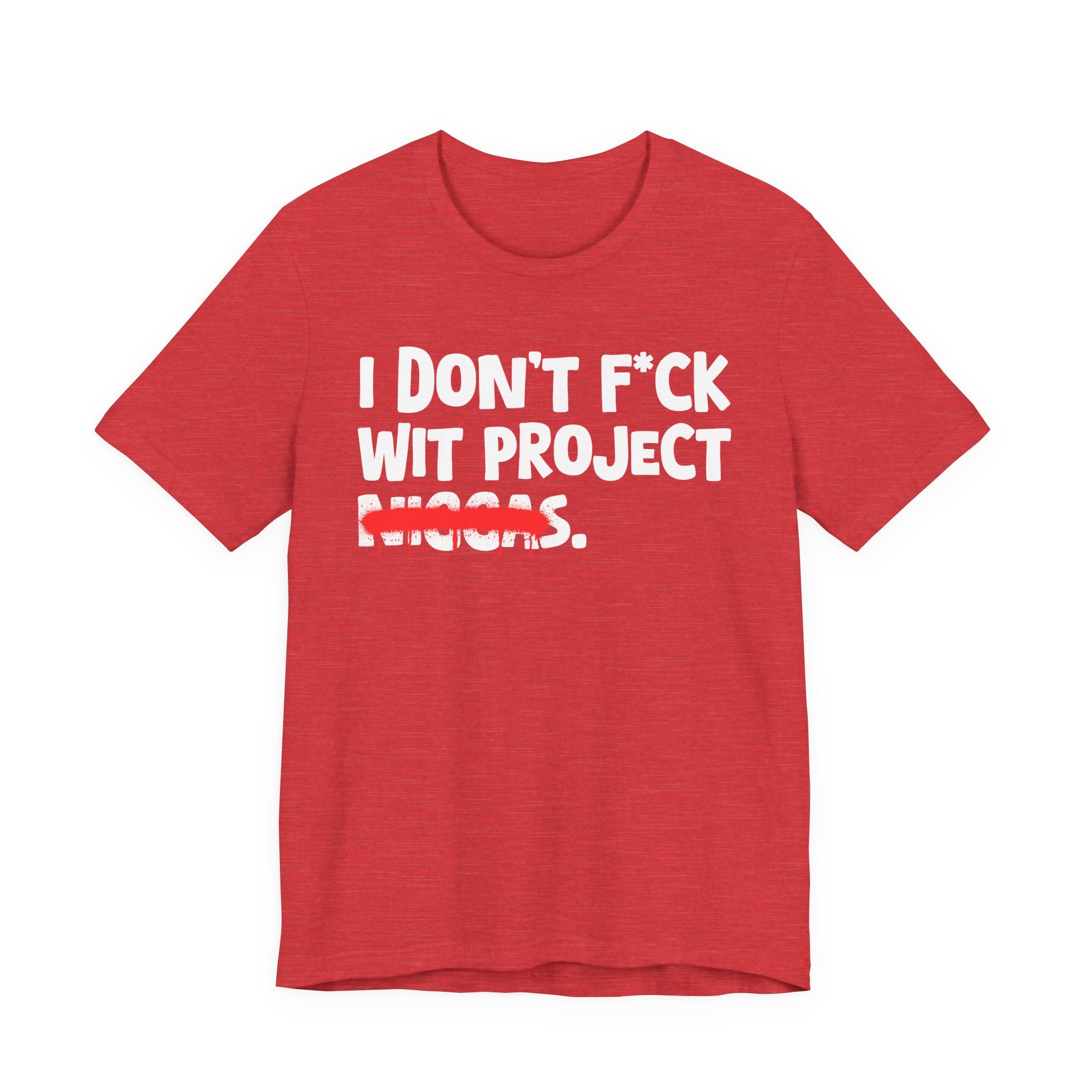 I Don't Fuck Wit Project Niggas - Brutally Direct Statement Tee