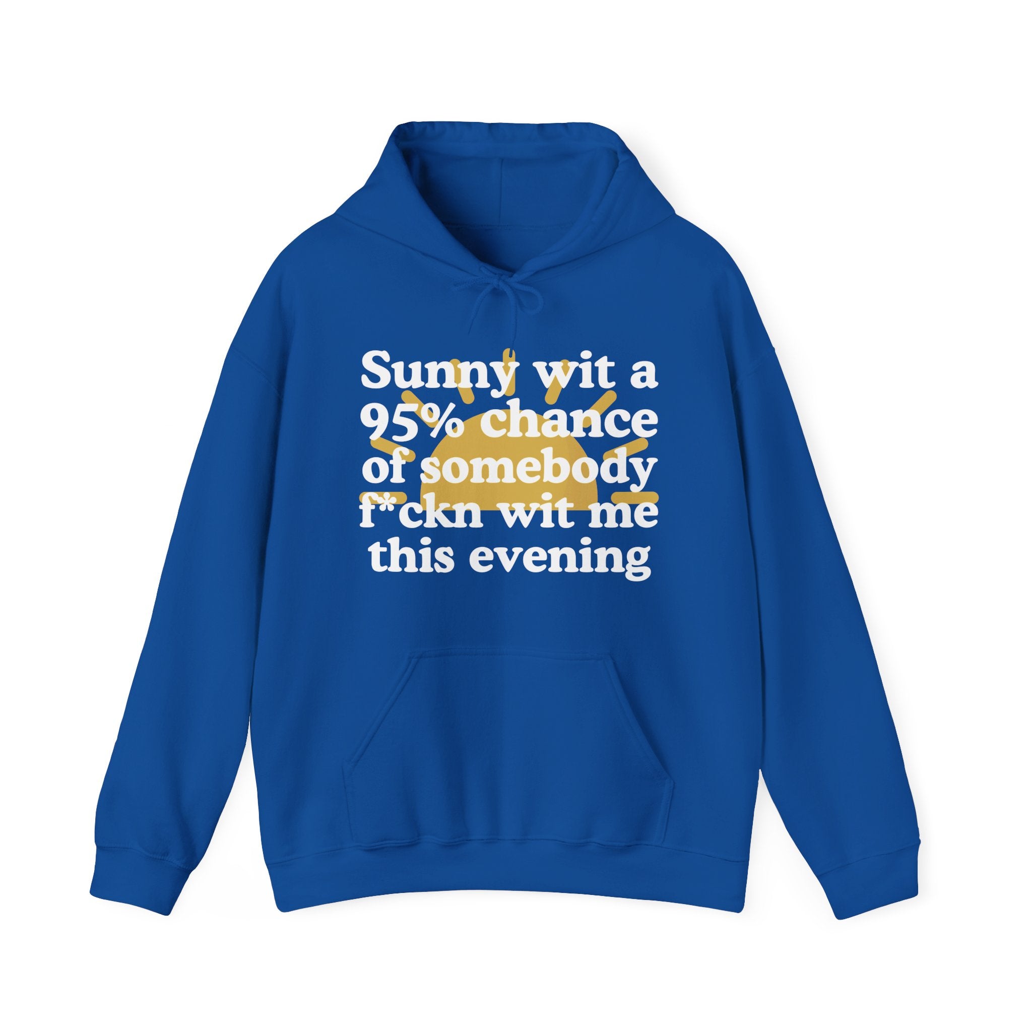 Sunny wit a 95% chance of Somebody Pissin' Fuckn Wit Me this Evening —  Funny Weather Forecast Hoodie
