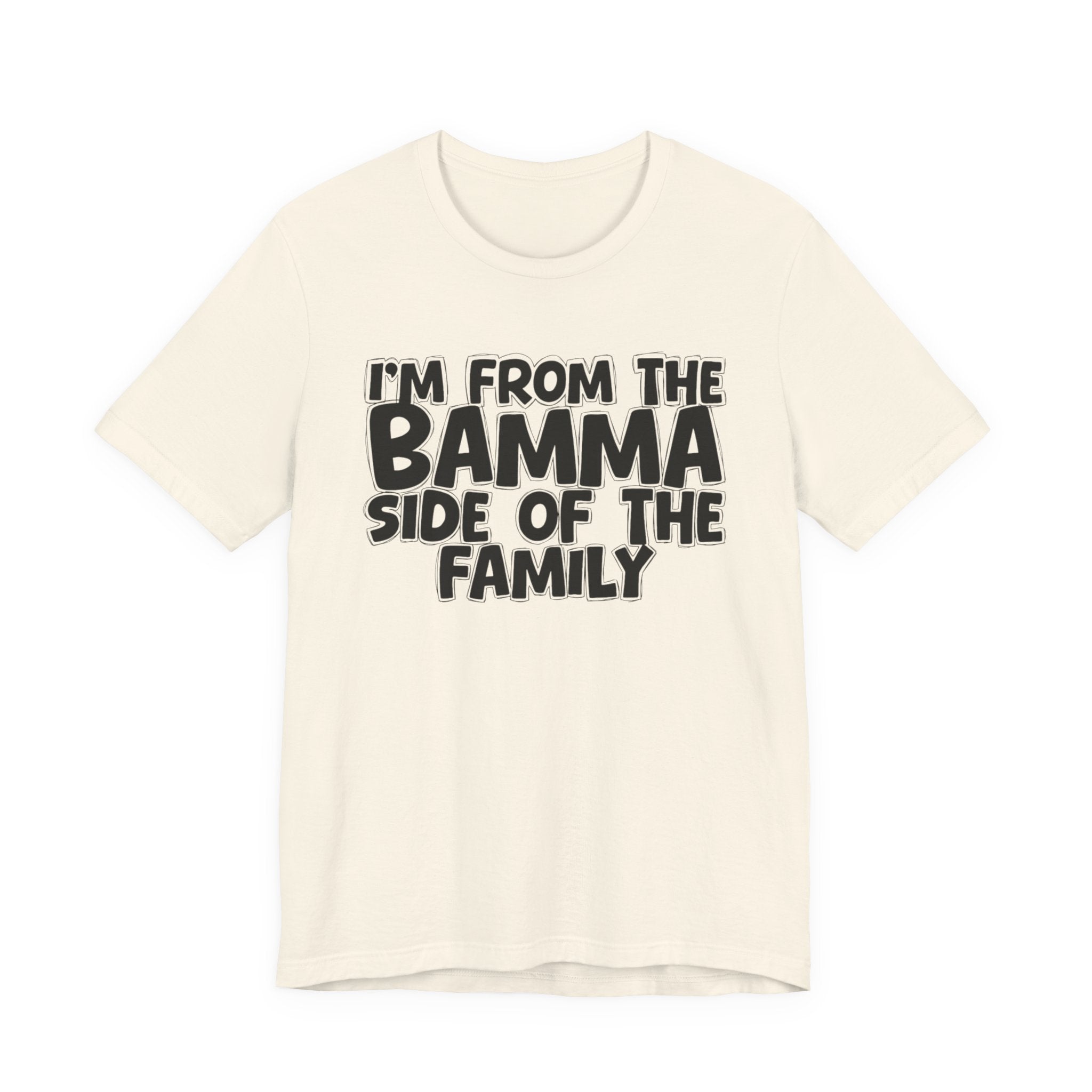 I'm From the Bamma Side of the Family - Funny Family Statement Tee