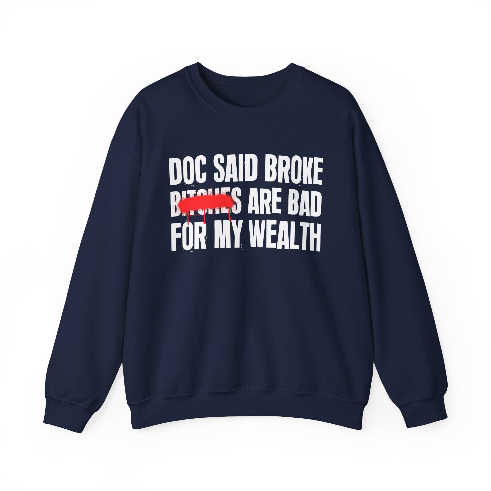 Doc Said Broke Bitches Are Bad For My Wealth - Funny Health Statement Sweatshirt