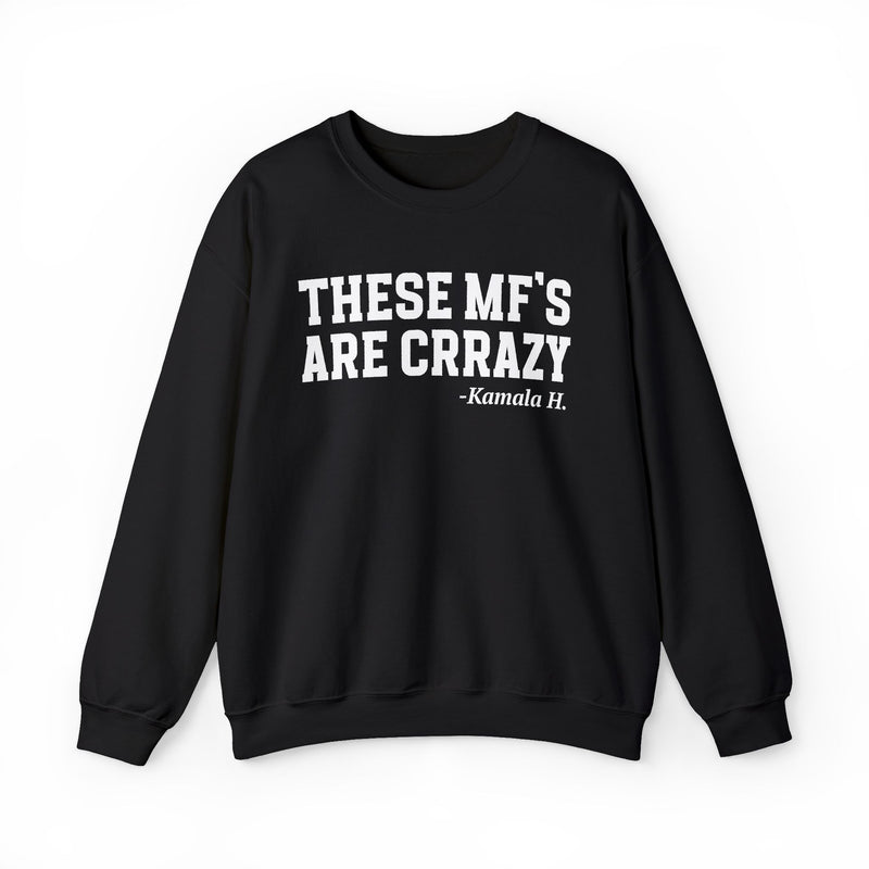 These MF's Are Crrazy — Sweatshirt