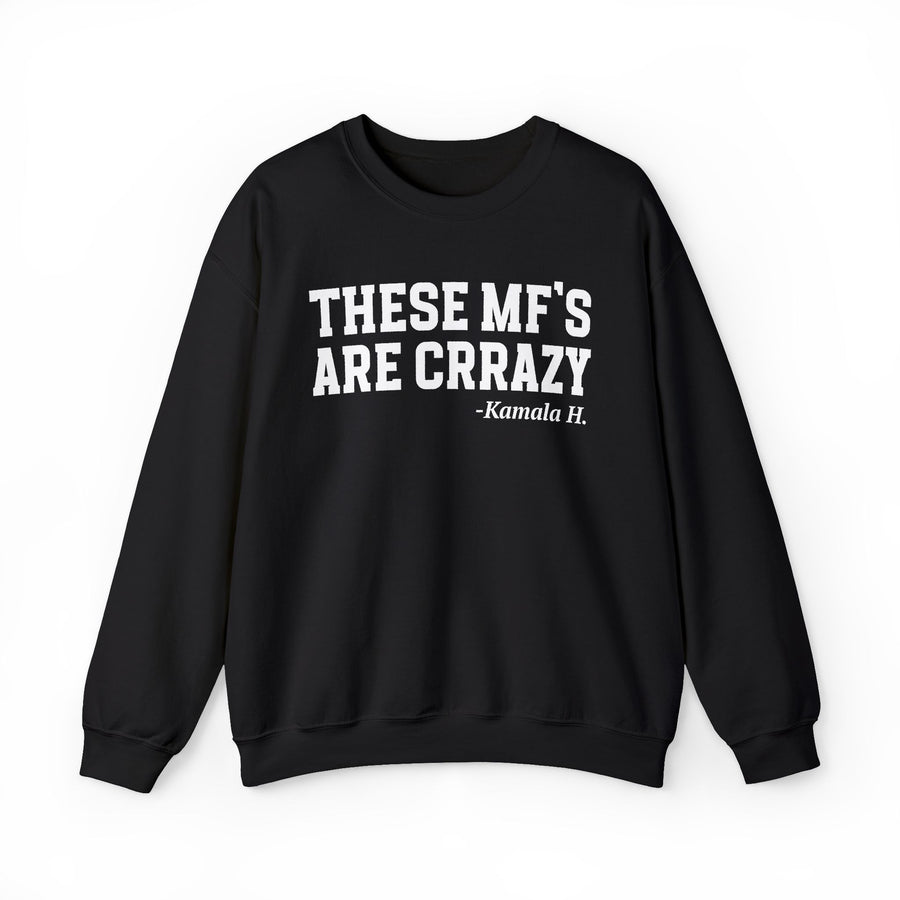 These MF's Are Crrazy — Sweatshirt