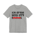 ION (I Don't) Argue With Iffy Bitches - Funny Statement Tee Shirt