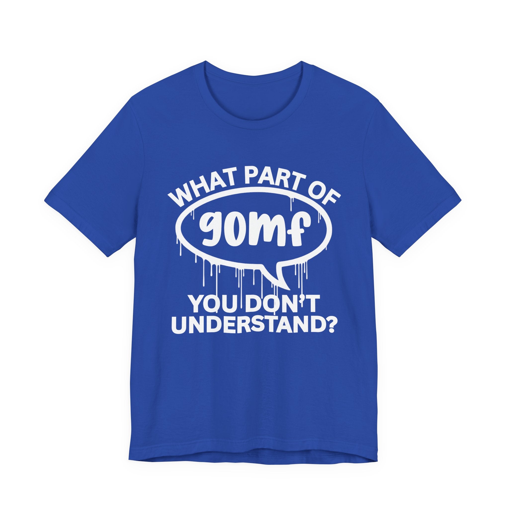 What Part of GOMF You Don't Understand? T-Shirt