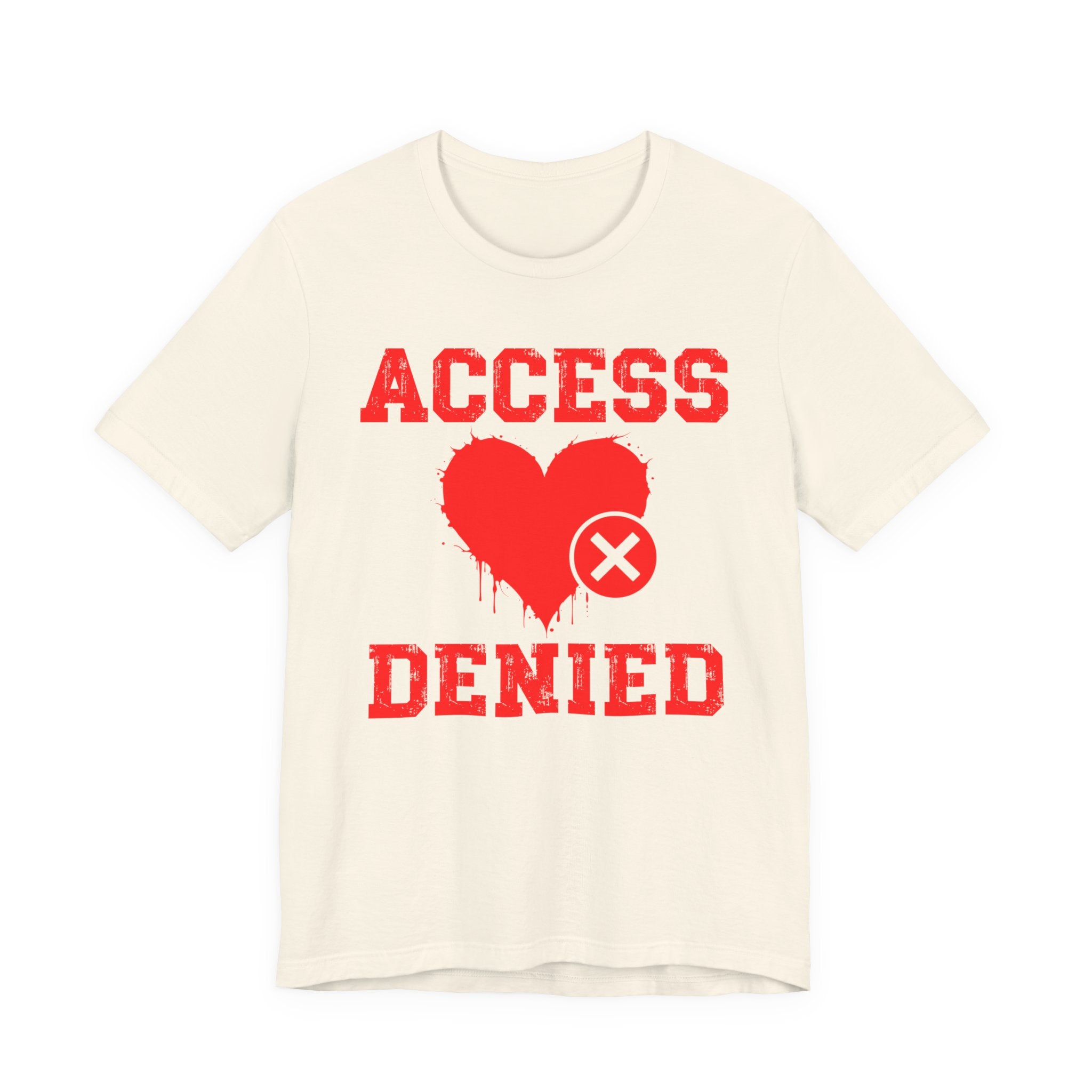 Copy of Copy of Access Denied Heart T-Shirt — Funny Rejected Love (Middle)