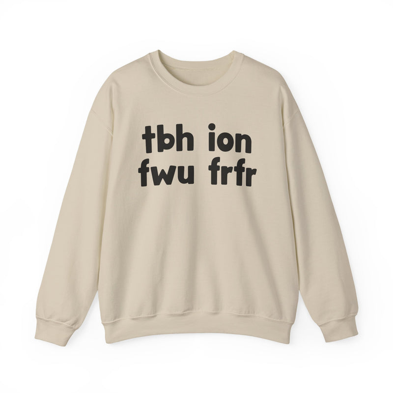 tbh ion fwu frfr - Bold Relationship Declaration Sweatshirt
