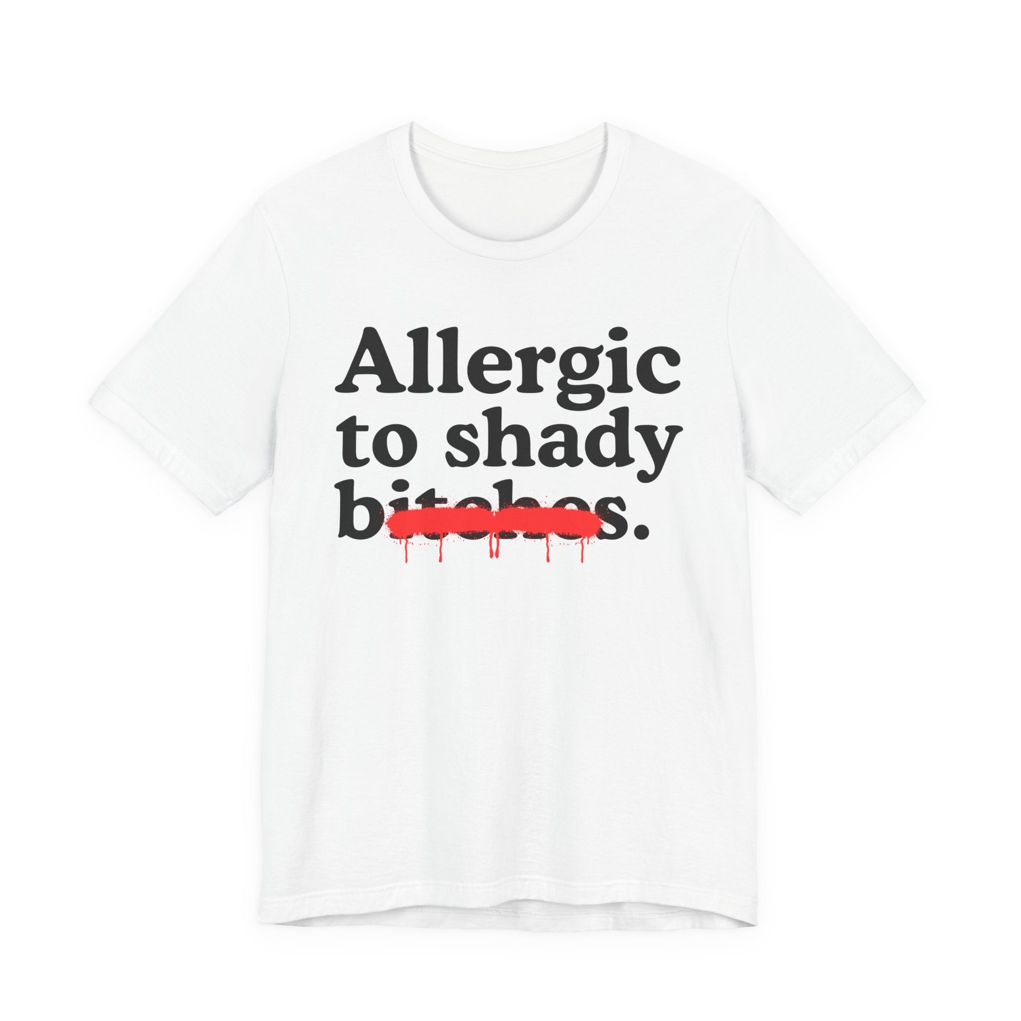 Allergic To Shady Bitches — Sarcastic Sassy Statement T-Shirt