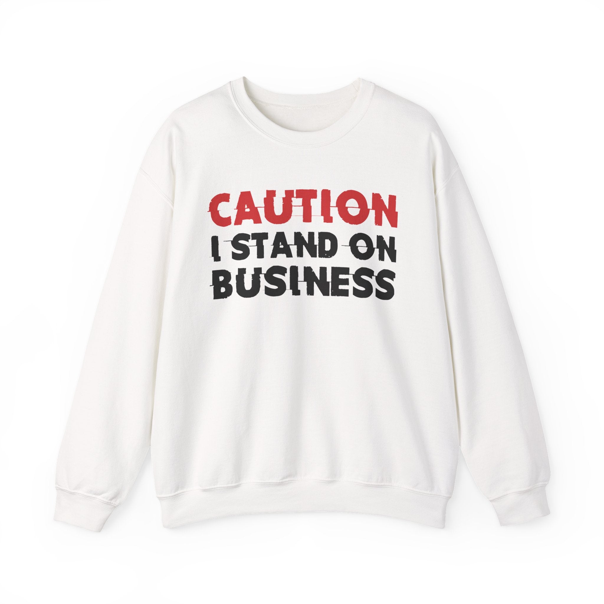 Caution I Stand On Business - Bold Graphic Statement Sweatshirt