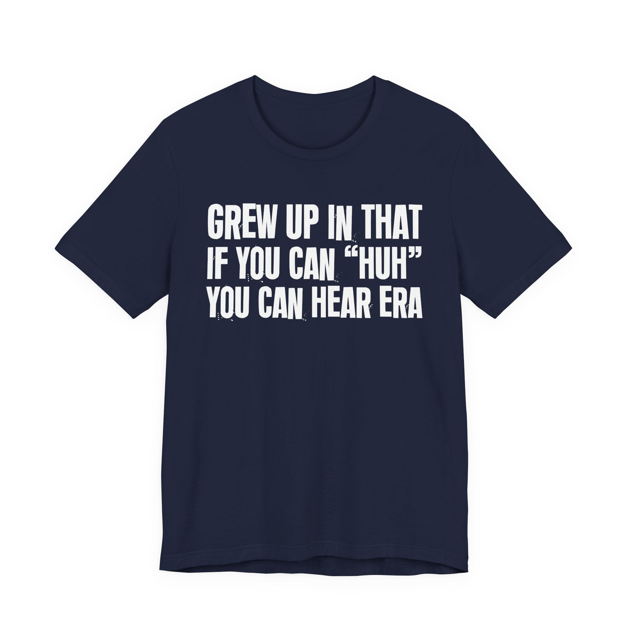 Grew Up In That If You Can Huh You Can Hear Era - Hilarious Back In The Days  T-Shirt