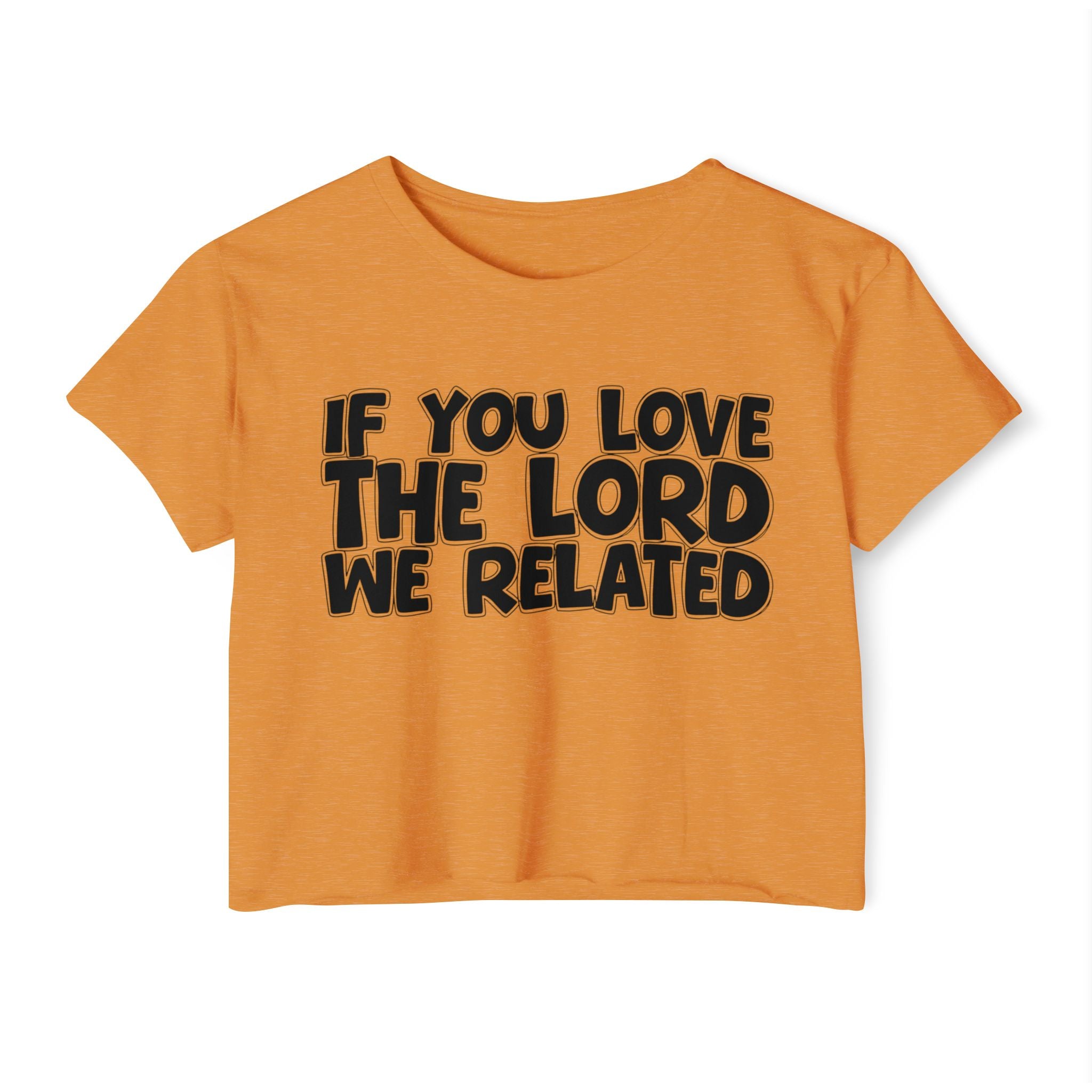 If You Love The Lord We Related - Spiritual Pride Crop Top